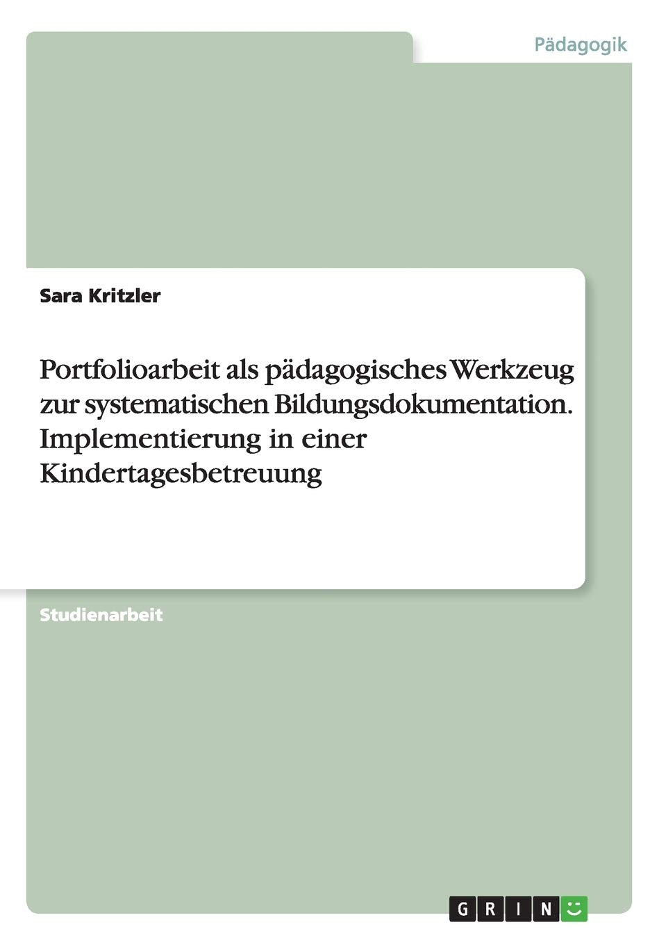 Portfolioarbeit als pädagogisches Werkzeug zur systematischen Bildungsdokumentation. Implementierung in einer Kindertagesbetreuung Study Guides