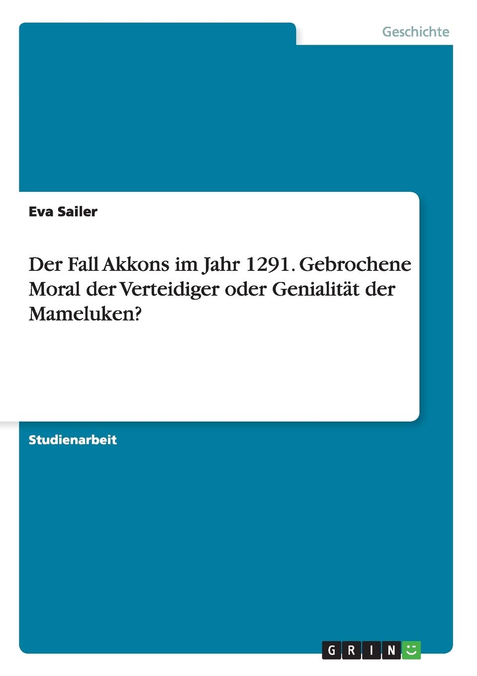 Der Fall Akkons im Jahr 1291. Gebrochene Moral der Verteidiger oder Genialität der Mameluken? Politics & History