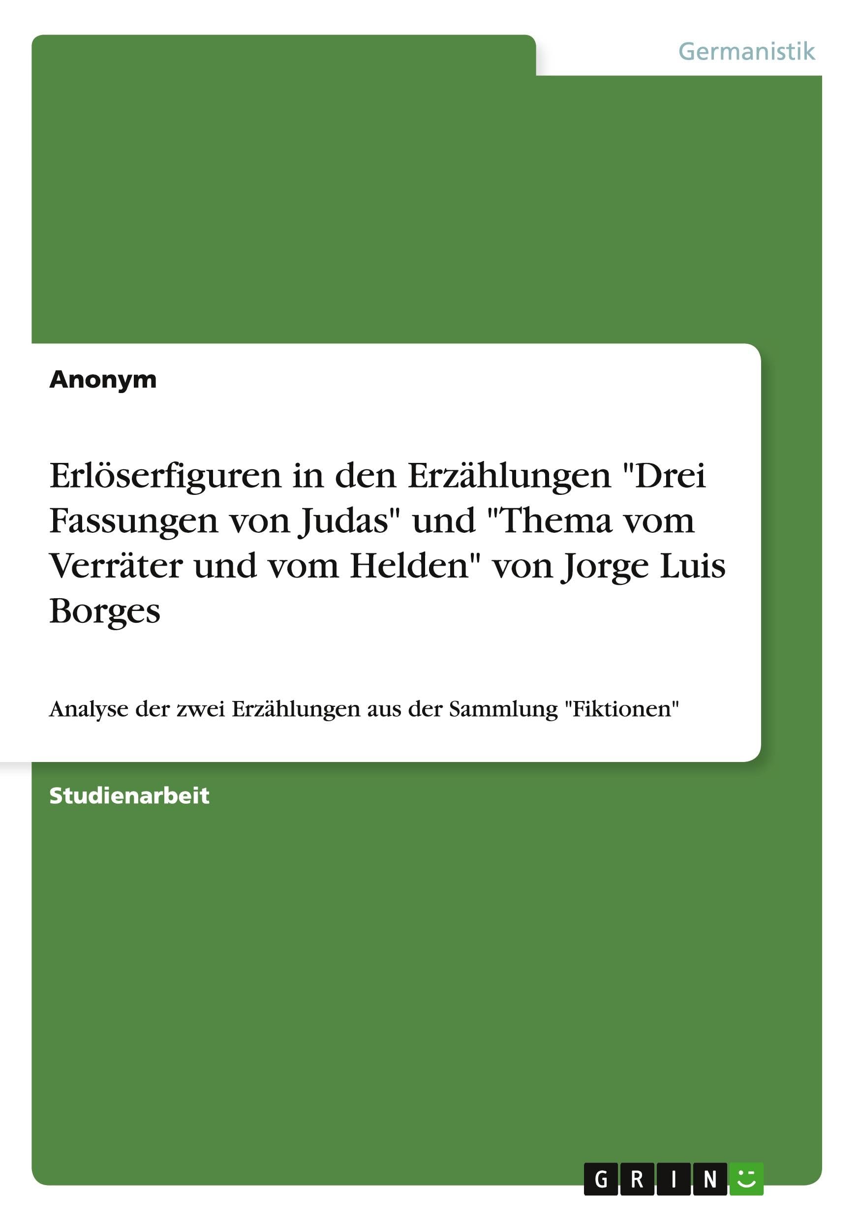 Erlöserfiguren in den Erzählungen "Drei Fassungen von Judas" und "Thema vom Verräter und vom Helden" von Jorge Luis Borges: Analyse der zwei Erzählungen aus der Sammlung "Fiktionen" Books