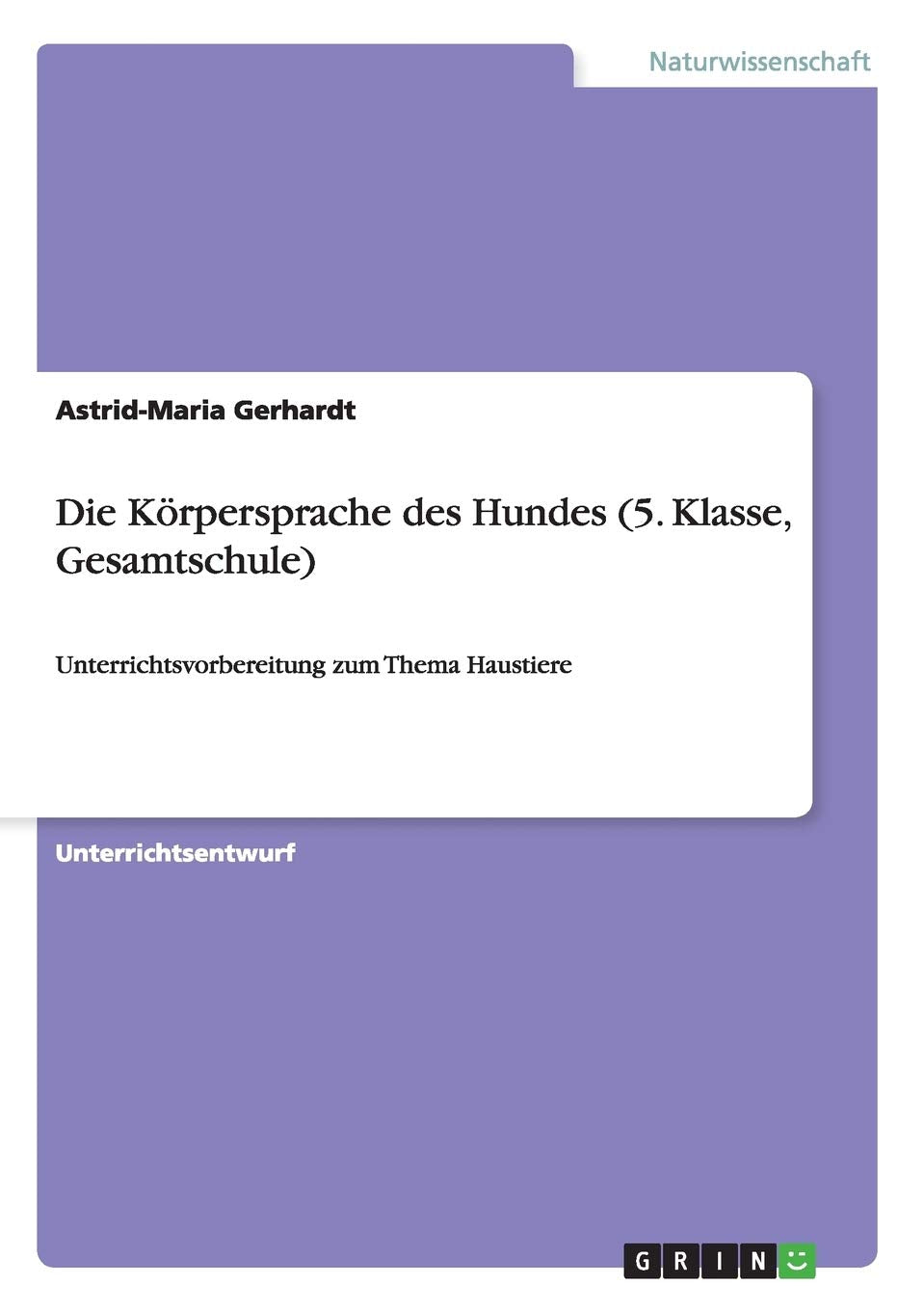 Die Körpersprache des Hundes (5. Klasse, Gesamtschule): Unterrichtsvorbereitung zum Thema Haustiere Education & Training