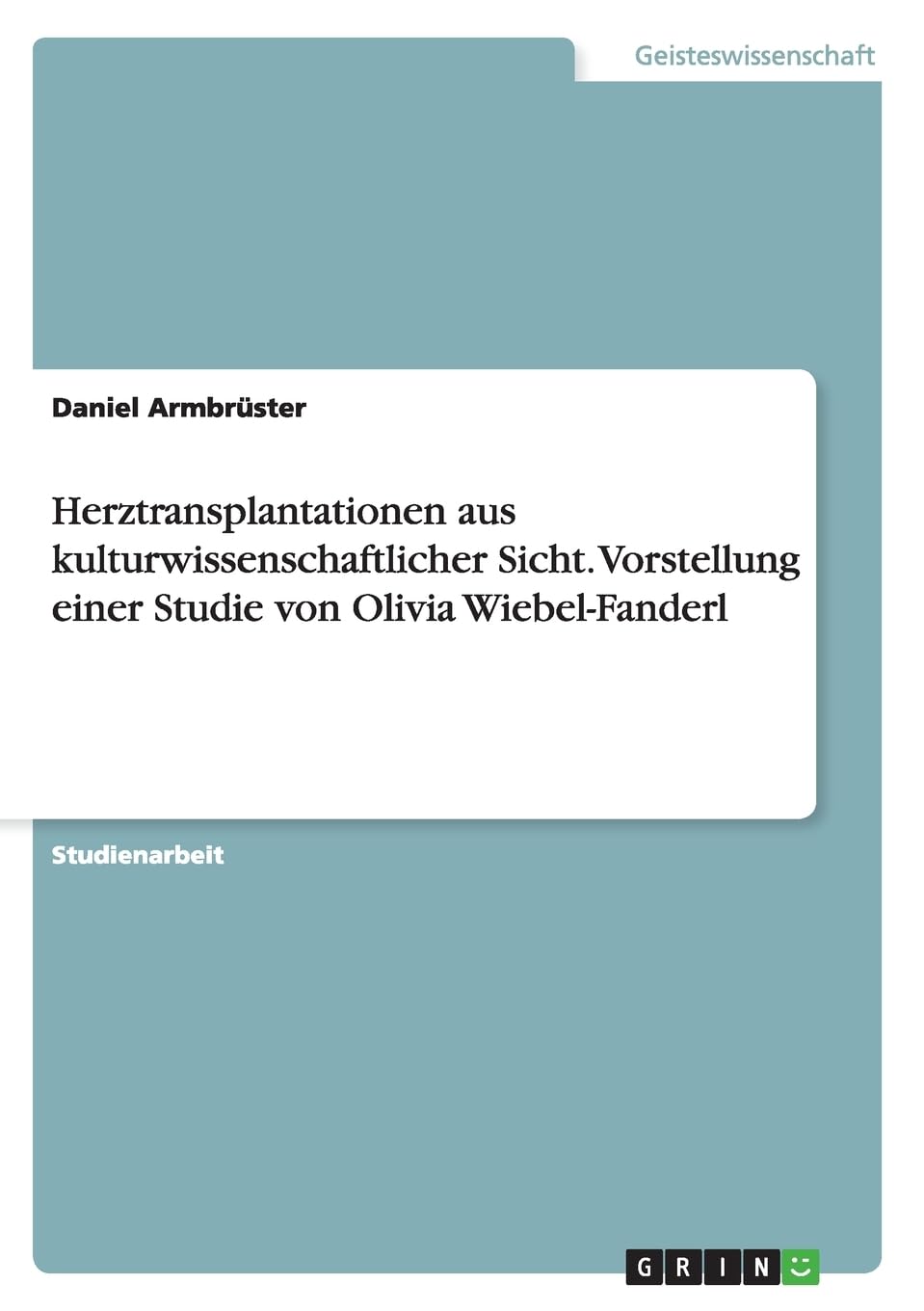 Herztransplantationen aus kulturwissenschaftlicher Sicht. Vorstellung einer Studie von Olivia Wiebel-Fanderl Law