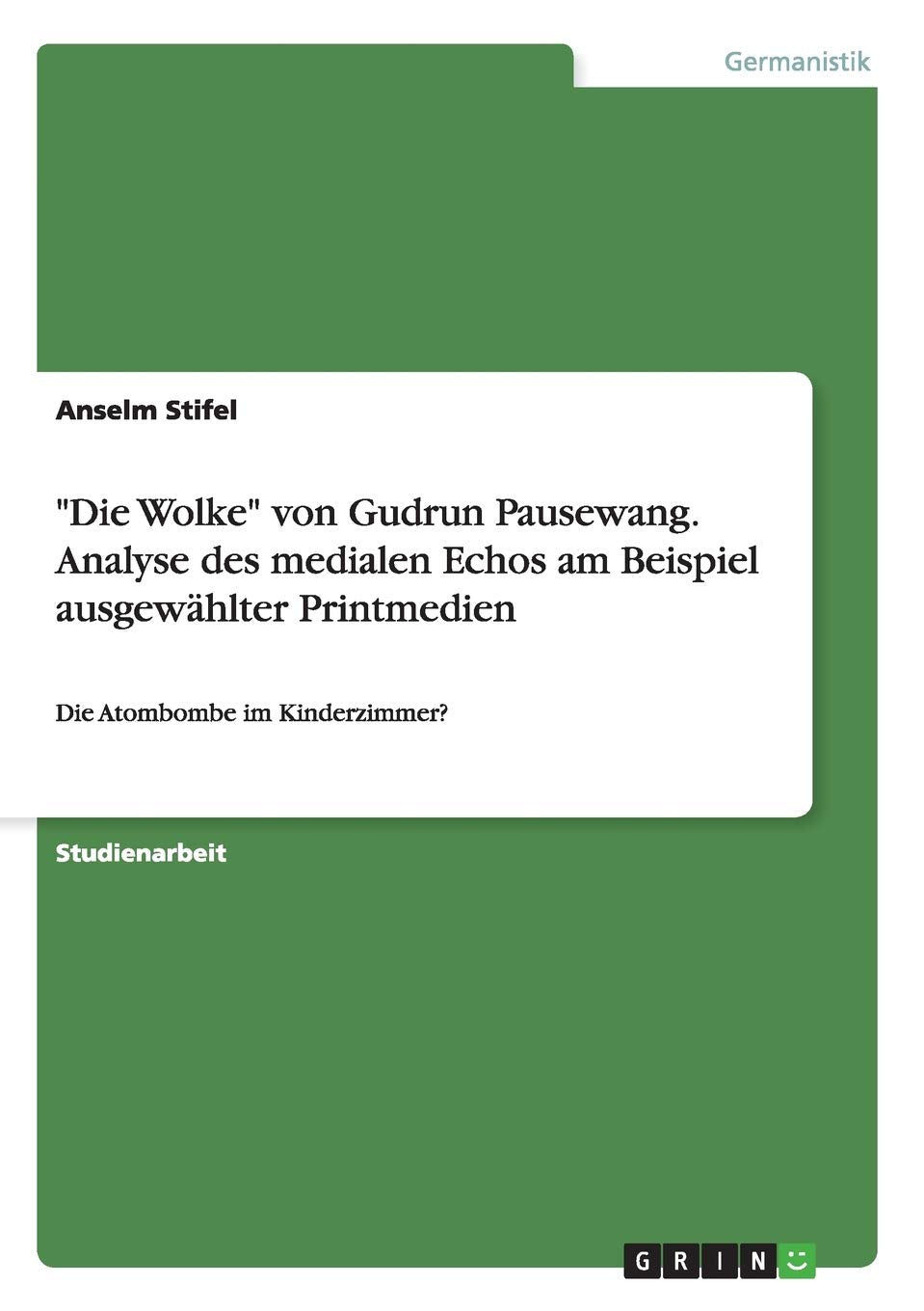 "Die Wolke" von Gudrun Pausewang. Analyse des medialen Echos am Beispiel ausgewählter Printmedien: Die Atombombe im Kinderzimmer? Contemporary literature