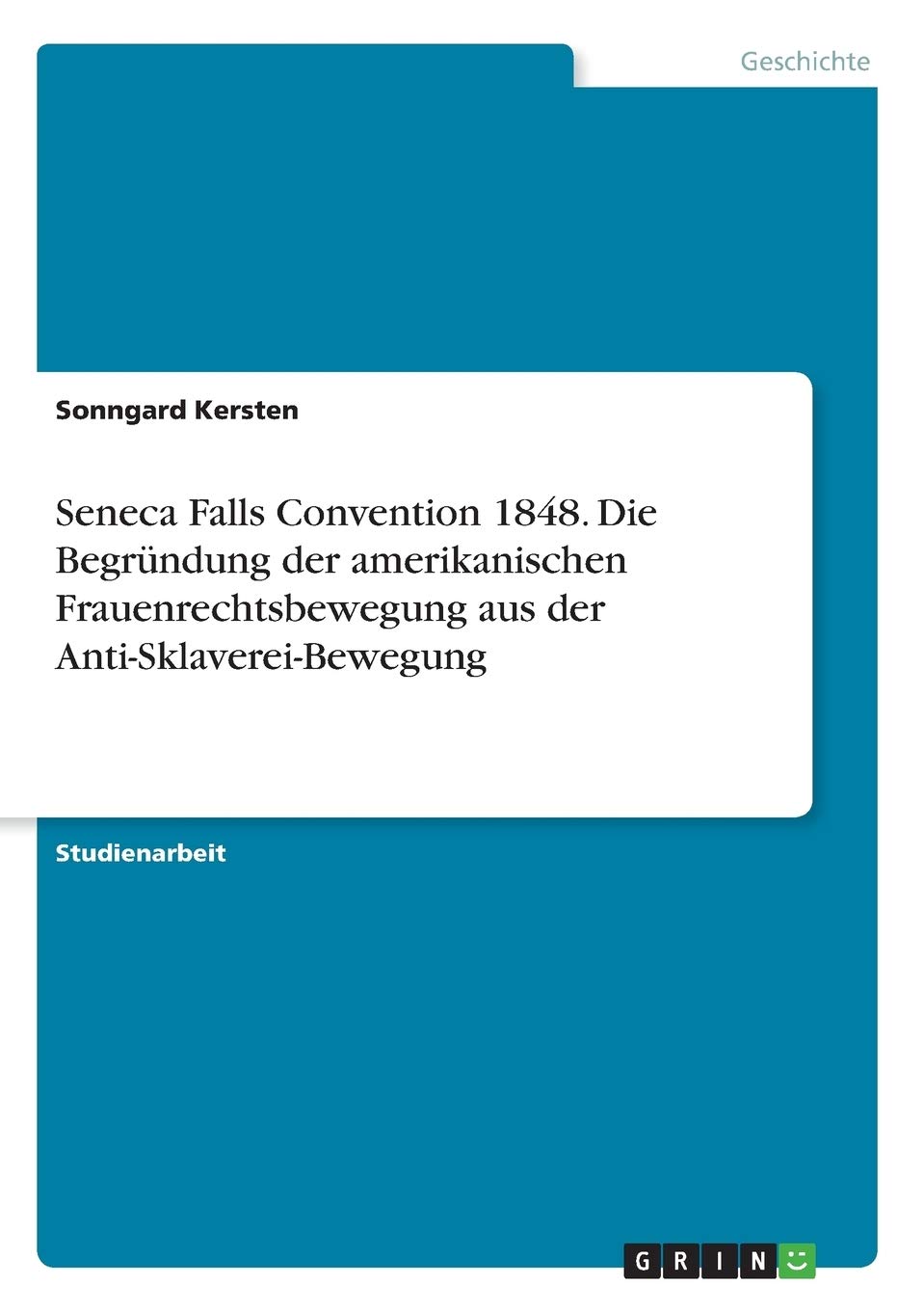 Seneca Falls Convention 1848. Die Begründung der amerikanischen Frauenrechtsbewegung aus der Anti-Sklaverei-Bewegung German history