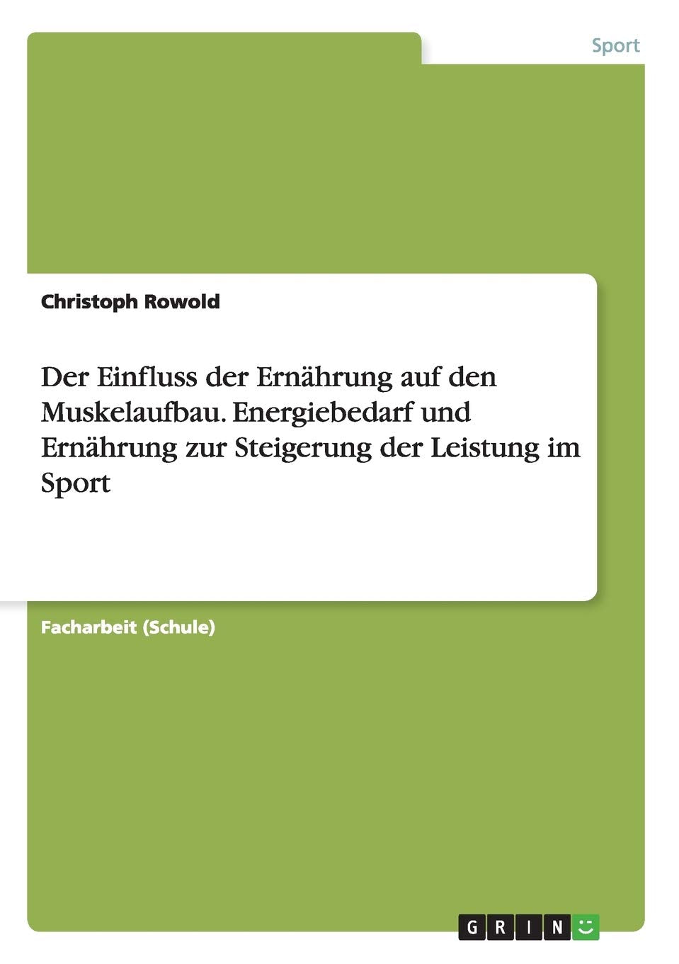 Der Einfluss der Ernährung auf den Muskelaufbau. Energiebedarf und Ernährung zur Steigerung der Leistung im Sport Leisure & Fun