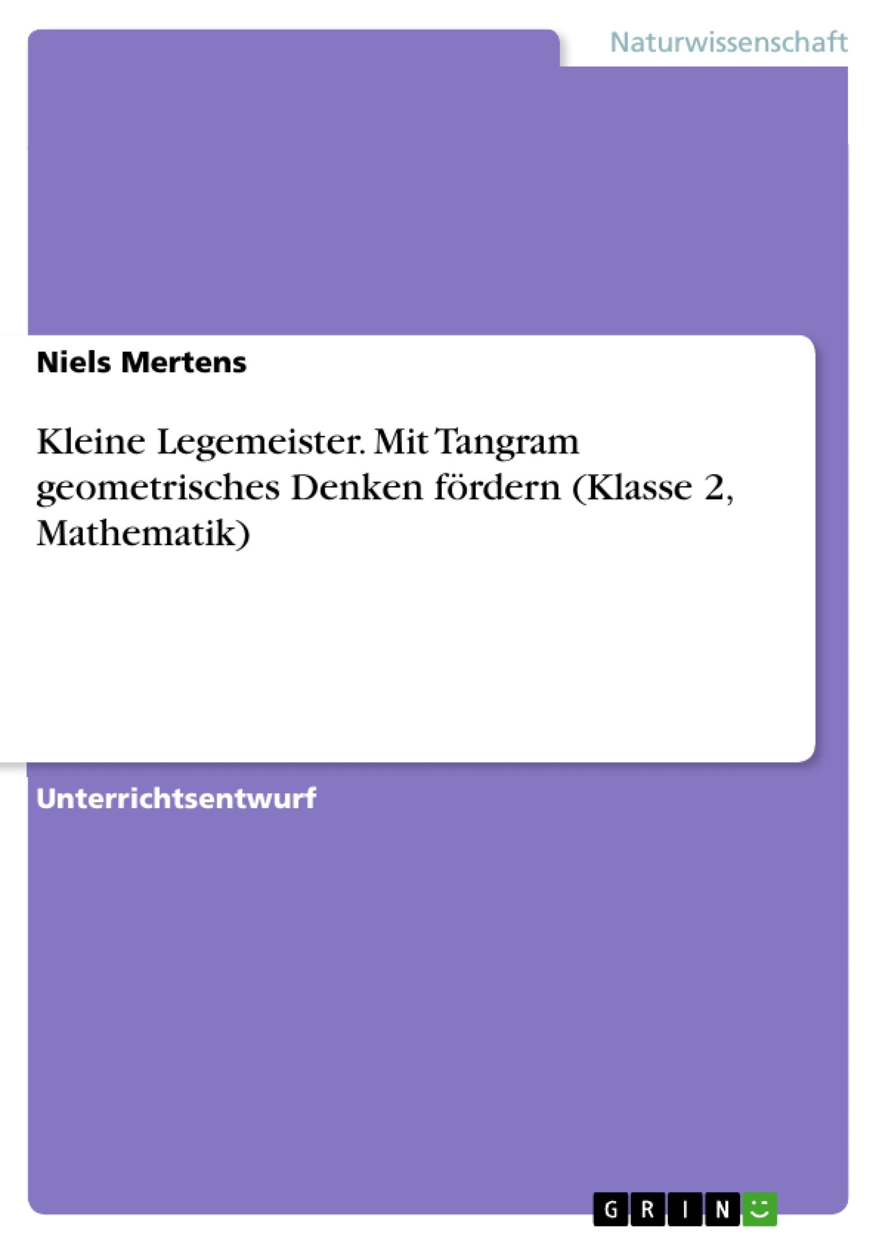 Kleine Legemeister. Mit Tangram geometrisches Denken fördern (Klasse 2, Mathematik) Education & Training