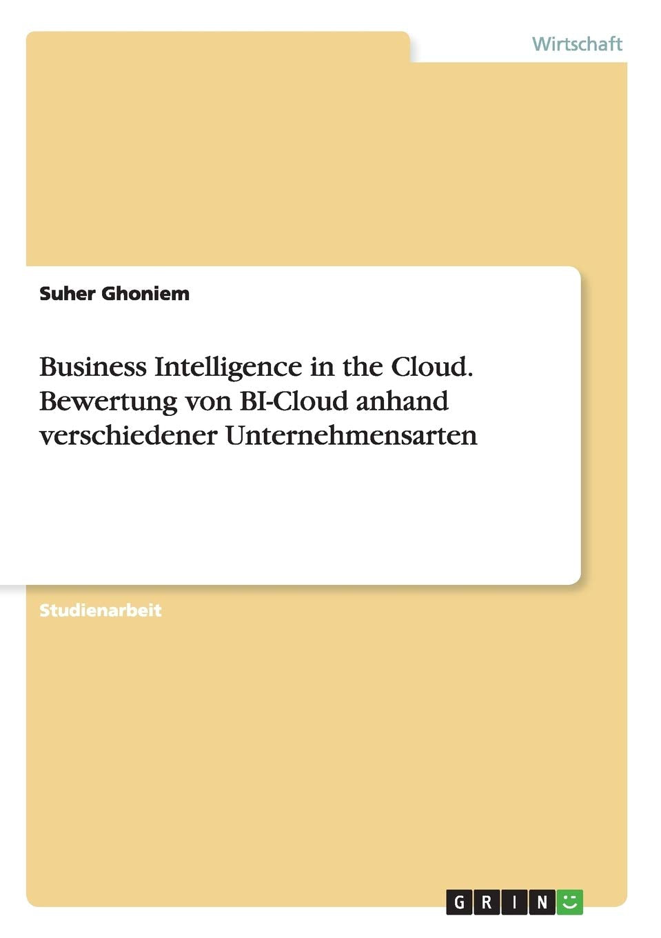 Business Intelligence in the Cloud. Bewertung von BI-Cloud anhand verschiedener Unternehmensarten Law