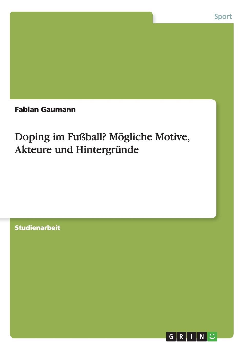 Doping im Fußball? Mögliche Motive, Akteure und Hintergründe Leisure & Fun