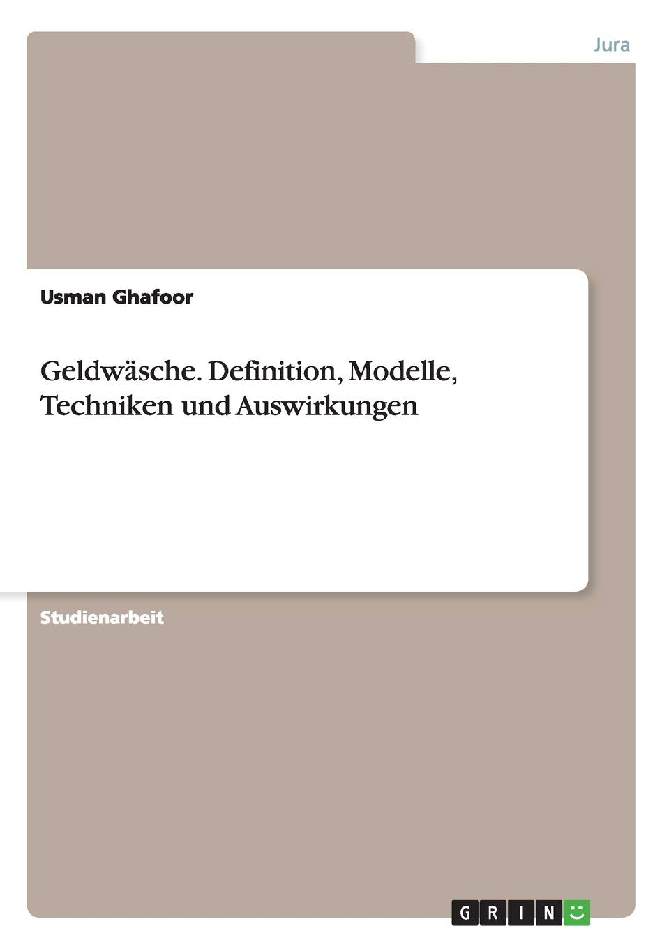 Geldwäsche. Definition, Modelle, Techniken und Auswirkungen Law
