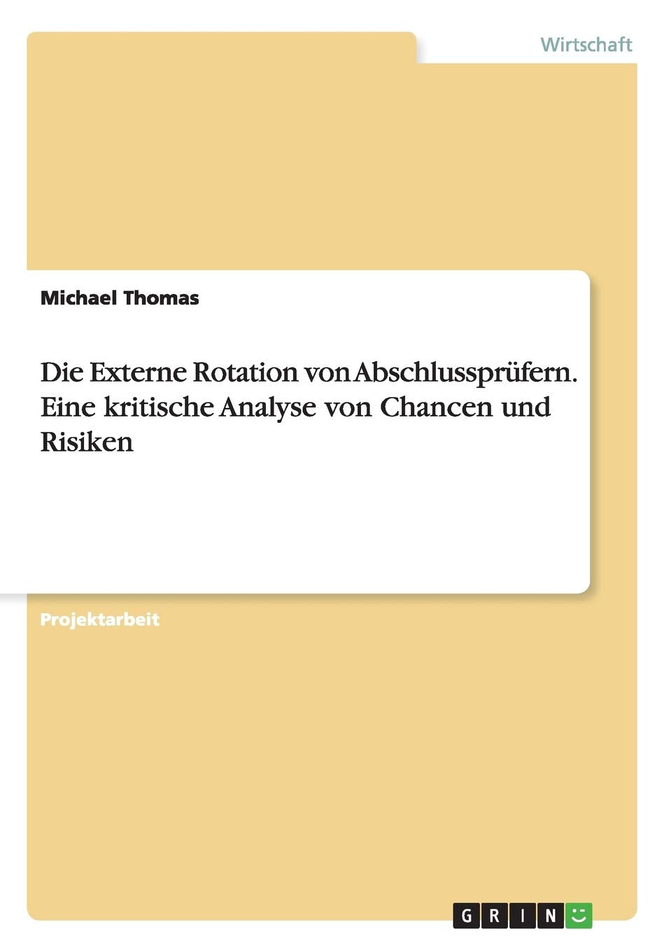 Die Externe Rotation von Abschlussprüfern. Eine kritische Analyse von Chancen und Risiken Law