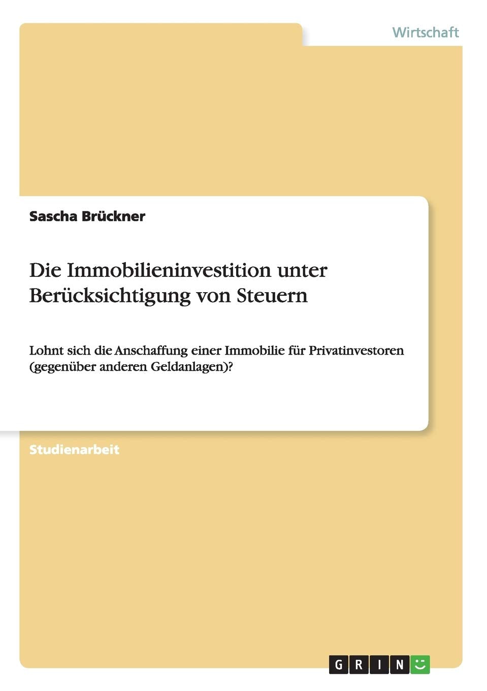 Die Immobilieninvestition unter Berücksichtigung von Steuern: Lohnt sich die Anschaffung einer Immobilie für Privatinvestoren (gegenüber anderen Geldanlagen)? Law