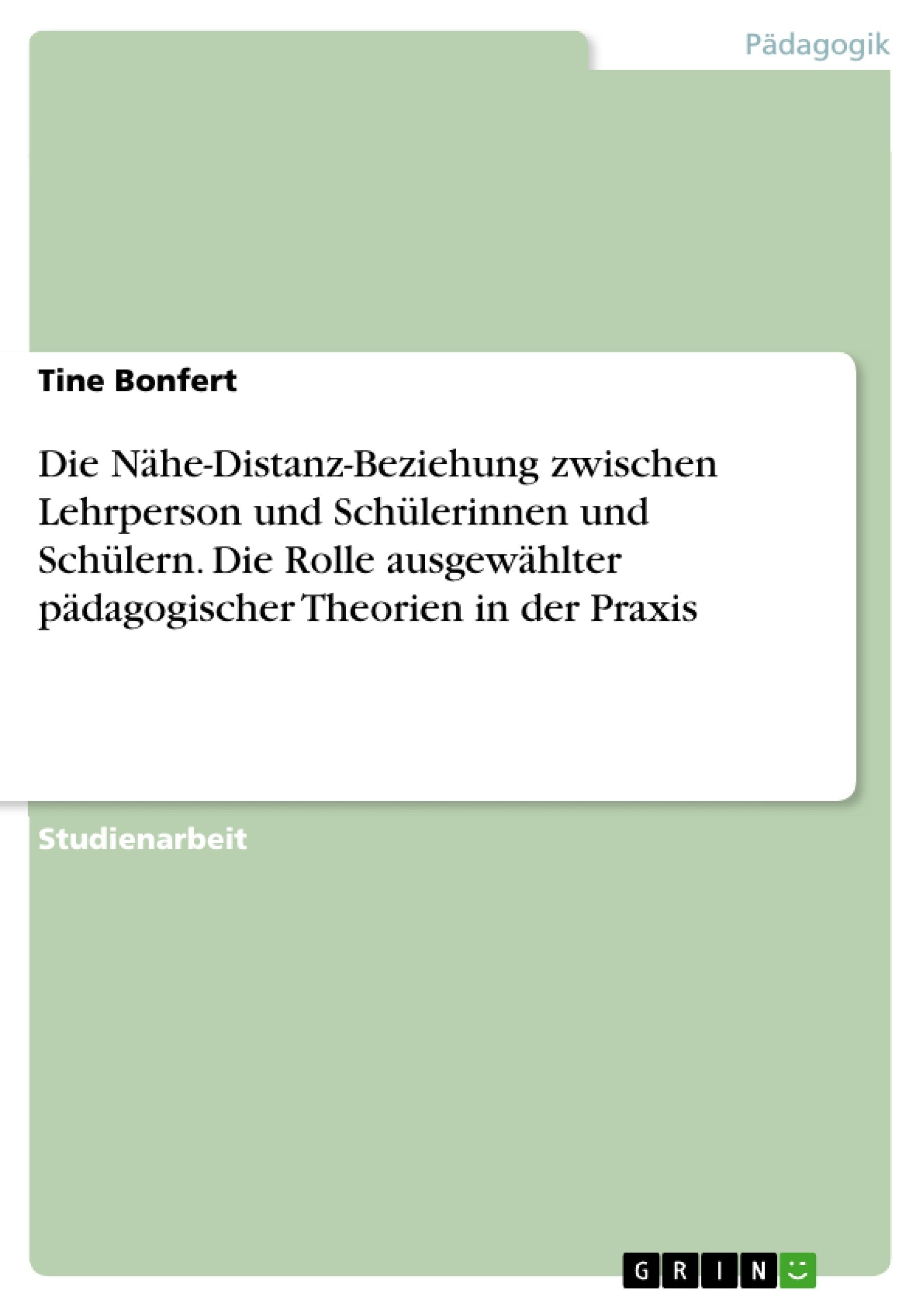 Die Nähe-Distanz-Beziehung zwischen Lehrperson und Schülerinnen und Schülern. Die Rolle ausgewählter pädagogischer Theorien in der Praxis Learning & Reference