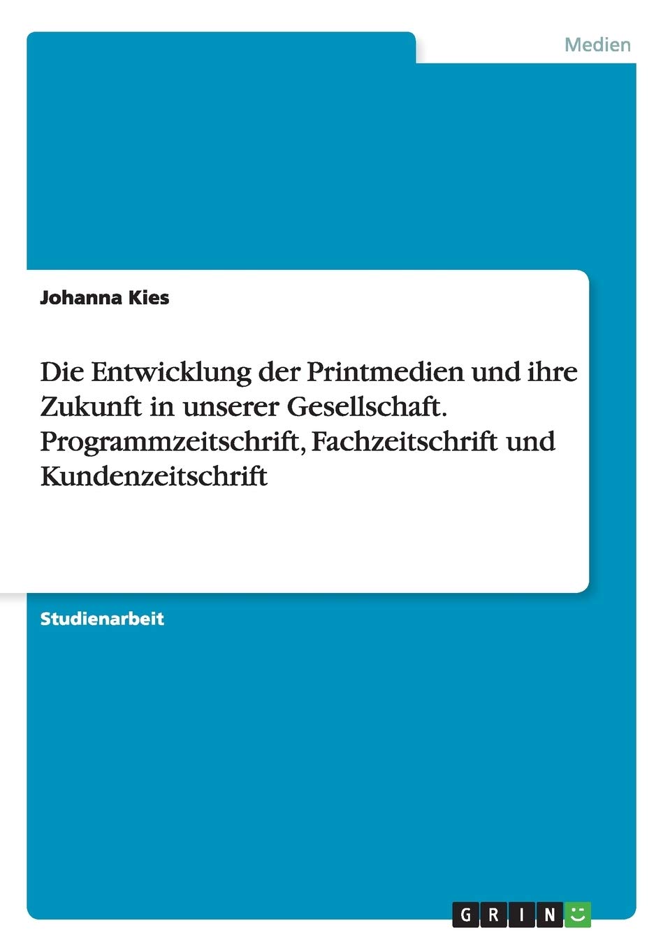 Die Entwicklung der Printmedien und ihre Zukunft in unserer Gesellschaft. Programmzeitschrift, Fachzeitschrift und Kundenzeitschrift Law