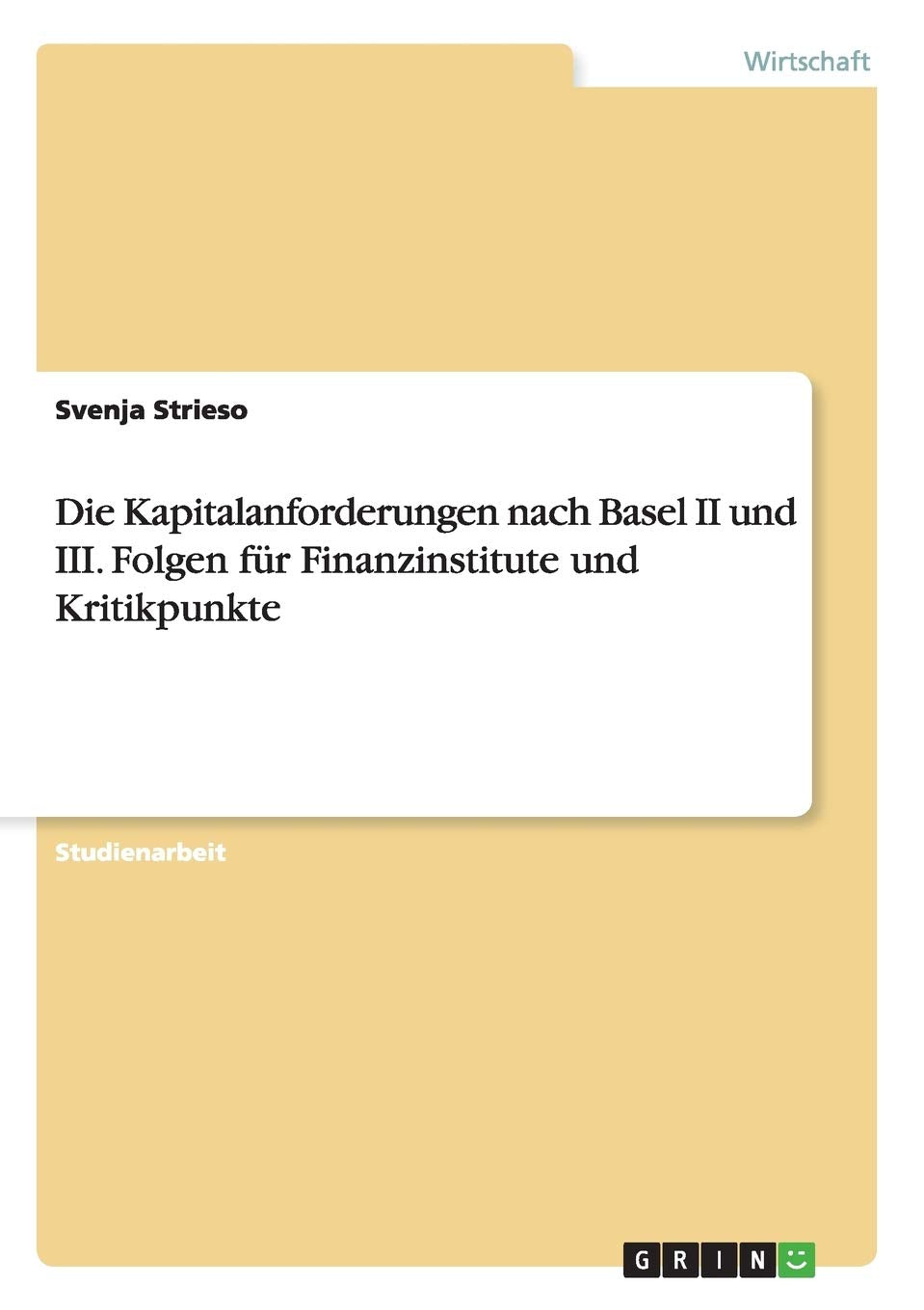 Die Kapitalanforderungen nach Basel II und III. Folgen für Finanzinstitute und Kritikpunkte Law