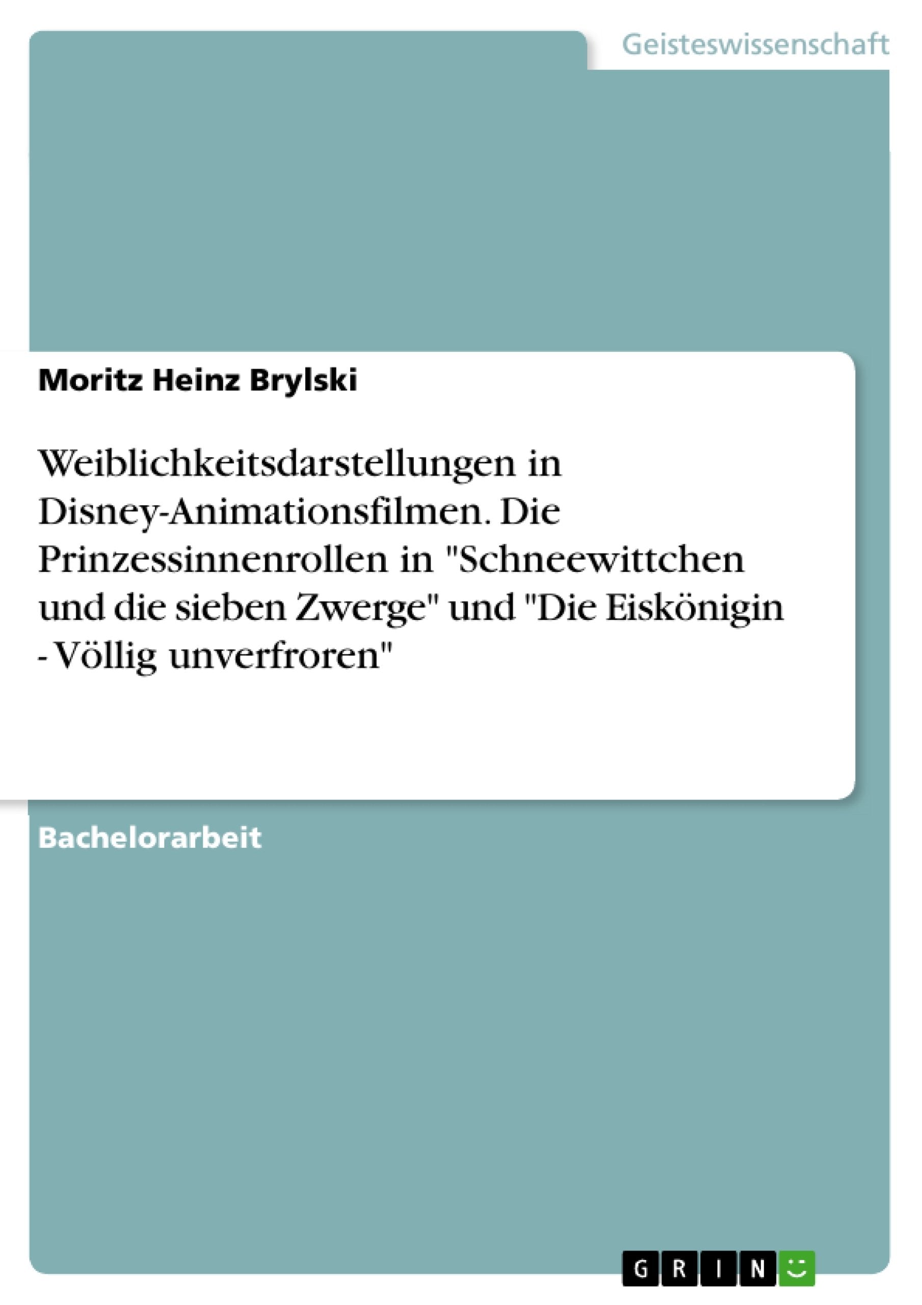 Weiblichkeitsdarstellungen in Disney-Animationsfilmen. Die Prinzessinnenrollen in "Schneewittchen und die sieben Zwerge" und "Die Eiskönigin - Völlig unverfroren" Books