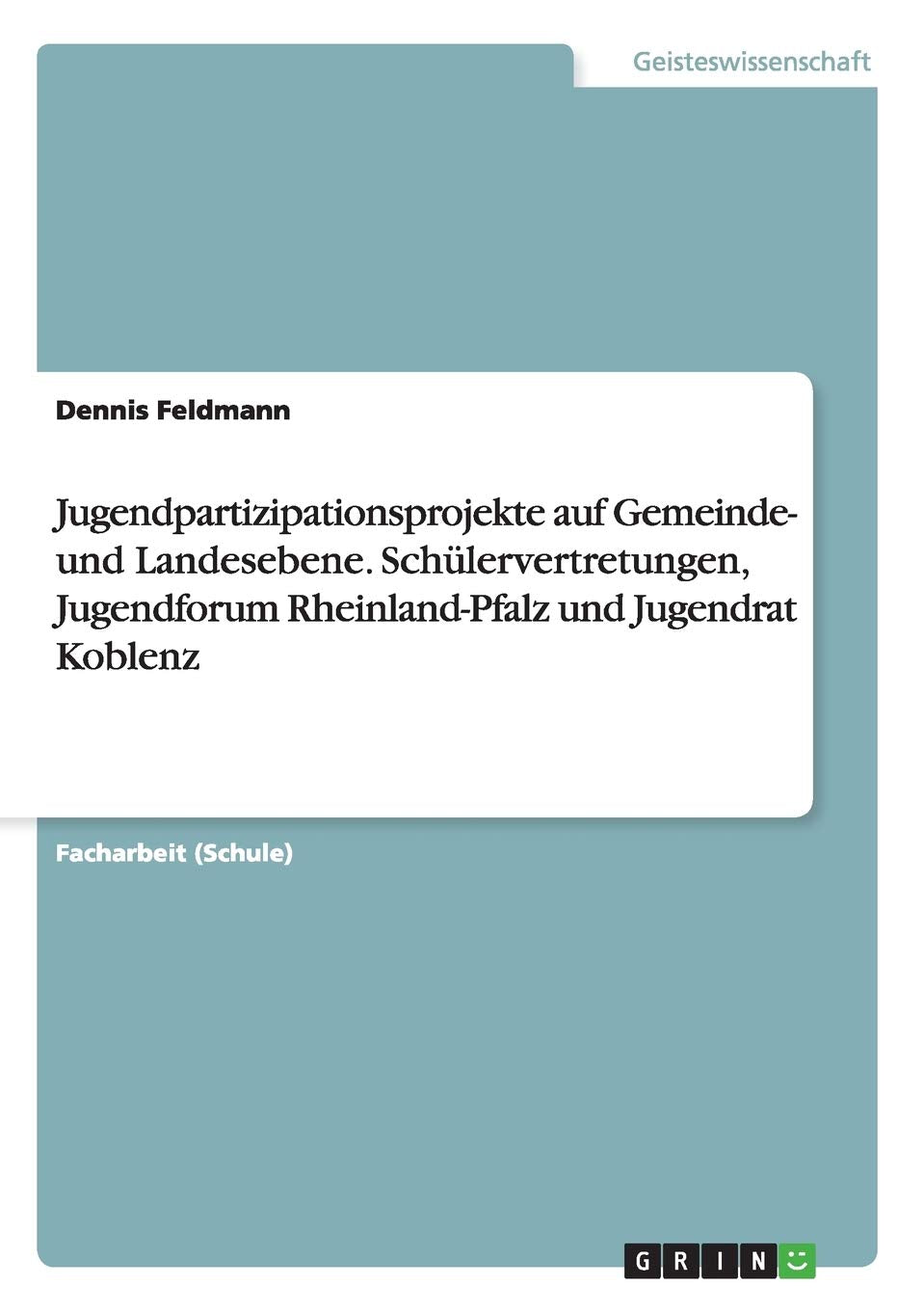 Jugendpartizipationsprojekte auf Gemeinde- und Landesebene. Schülervertretungen, Jugendforum Rheinland-Pfalz und Jugendrat Koblenz Law