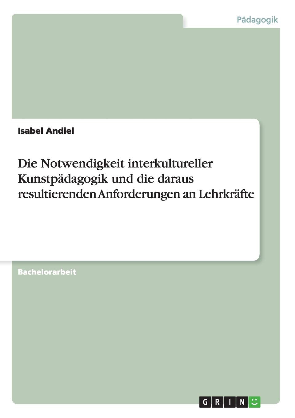 Die Notwendigkeit interkultureller Kunstpädagogik und die daraus resultierenden Anforderungen an Lehrkräfte Learning & Reference