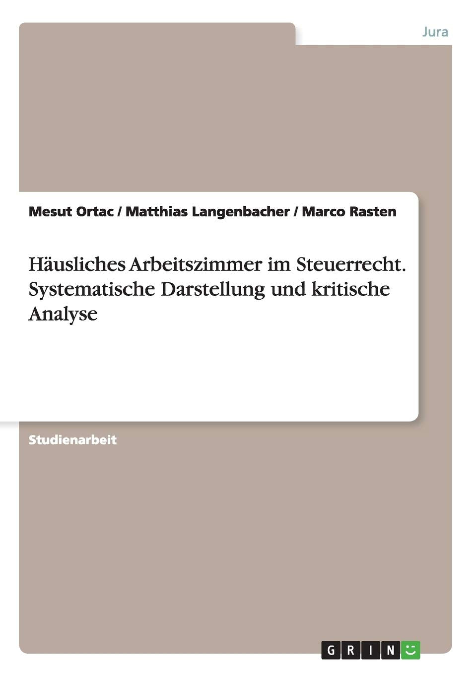 Häusliches Arbeitszimmer im Steuerrecht. Systematische Darstellung und kritische Analyse Law