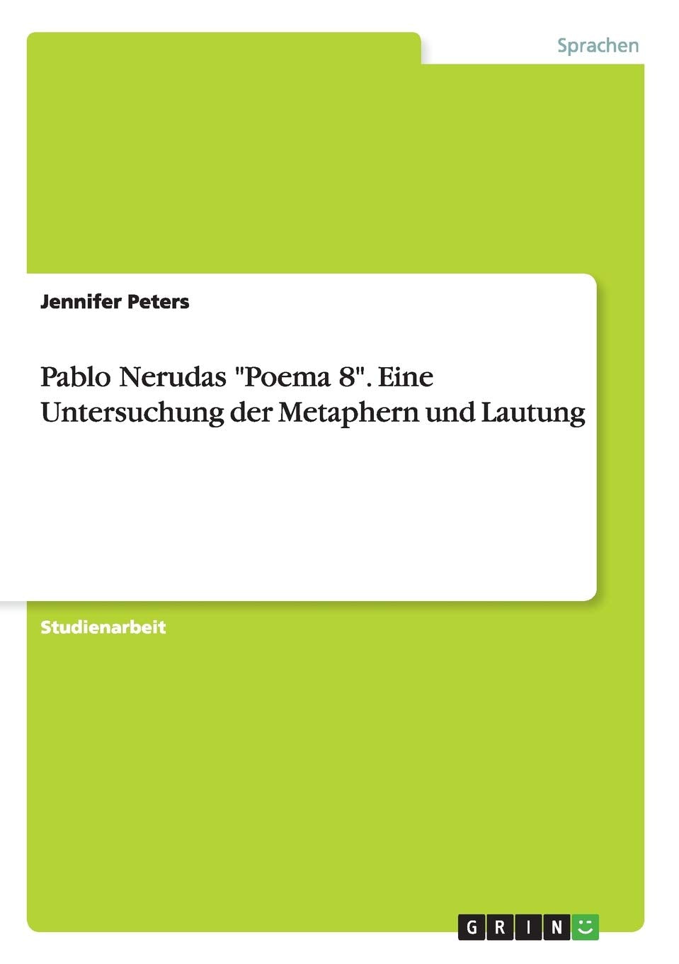 Pablo Nerudas "Poema 8". Eine Untersuchung der Metaphern und Lautung Books