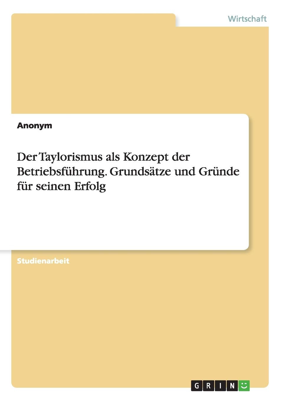 Der Taylorismus als Konzept der Betriebsführung. Grundsätze und Gründe für seinen Erfolg Law