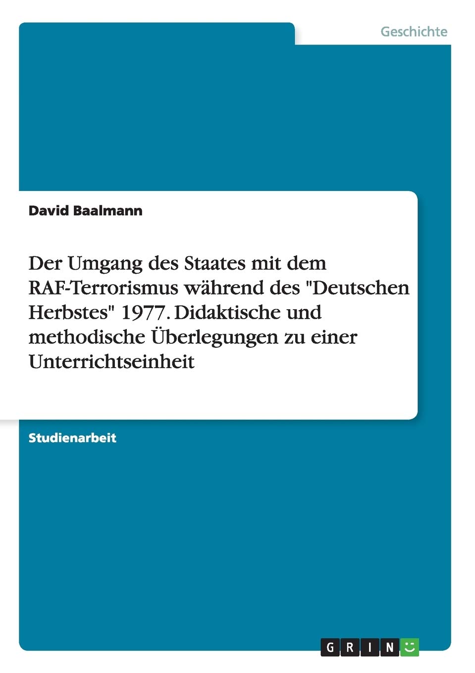 Der Umgang des Staates mit dem RAF-Terrorismus während des "Deutschen Herbstes" 1977. Didaktische und methodische Überlegungen zu einer Unterrichtseinheit Education & Training