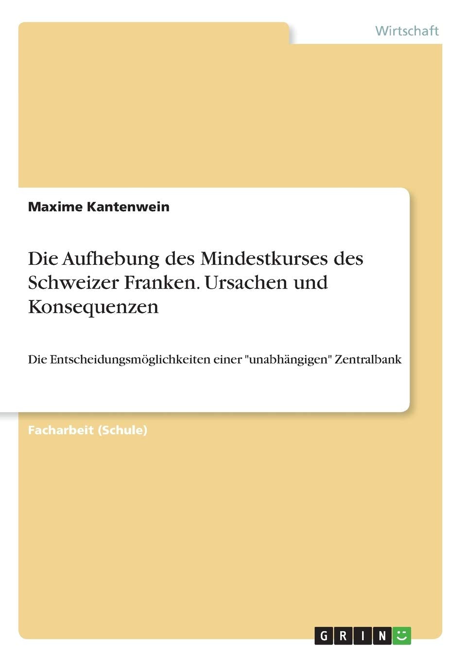 Die Aufhebung des Mindestkurses des Schweizer Franken. Ursachen und Konsequenzen: Die Entscheidungsmöglichkeiten einer "unabhängigen" Zentralbank Law