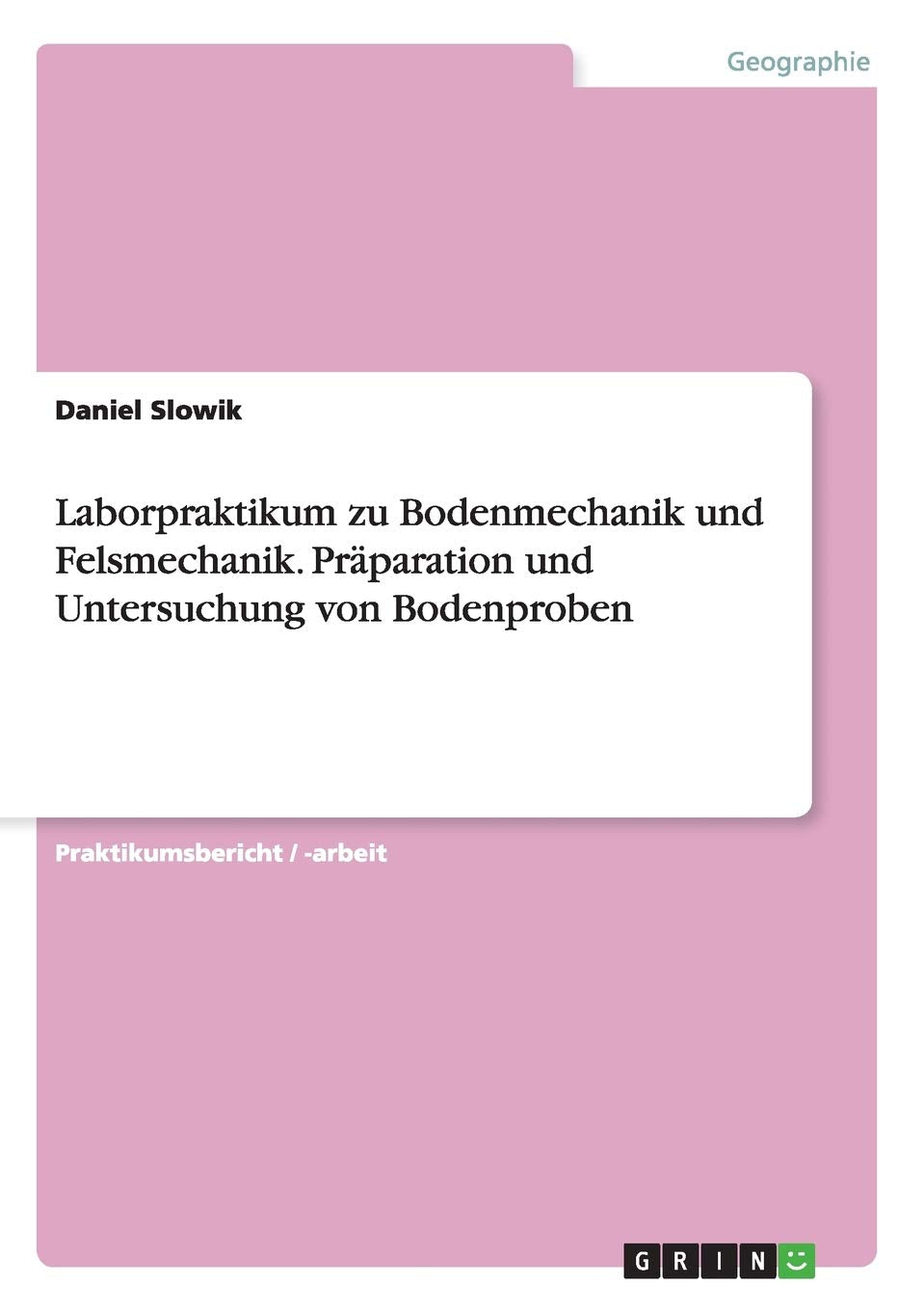 Laborpraktikum zu Bodenmechanik und Felsmechanik. Präparation und Untersuchung von Bodenproben Business & Technology