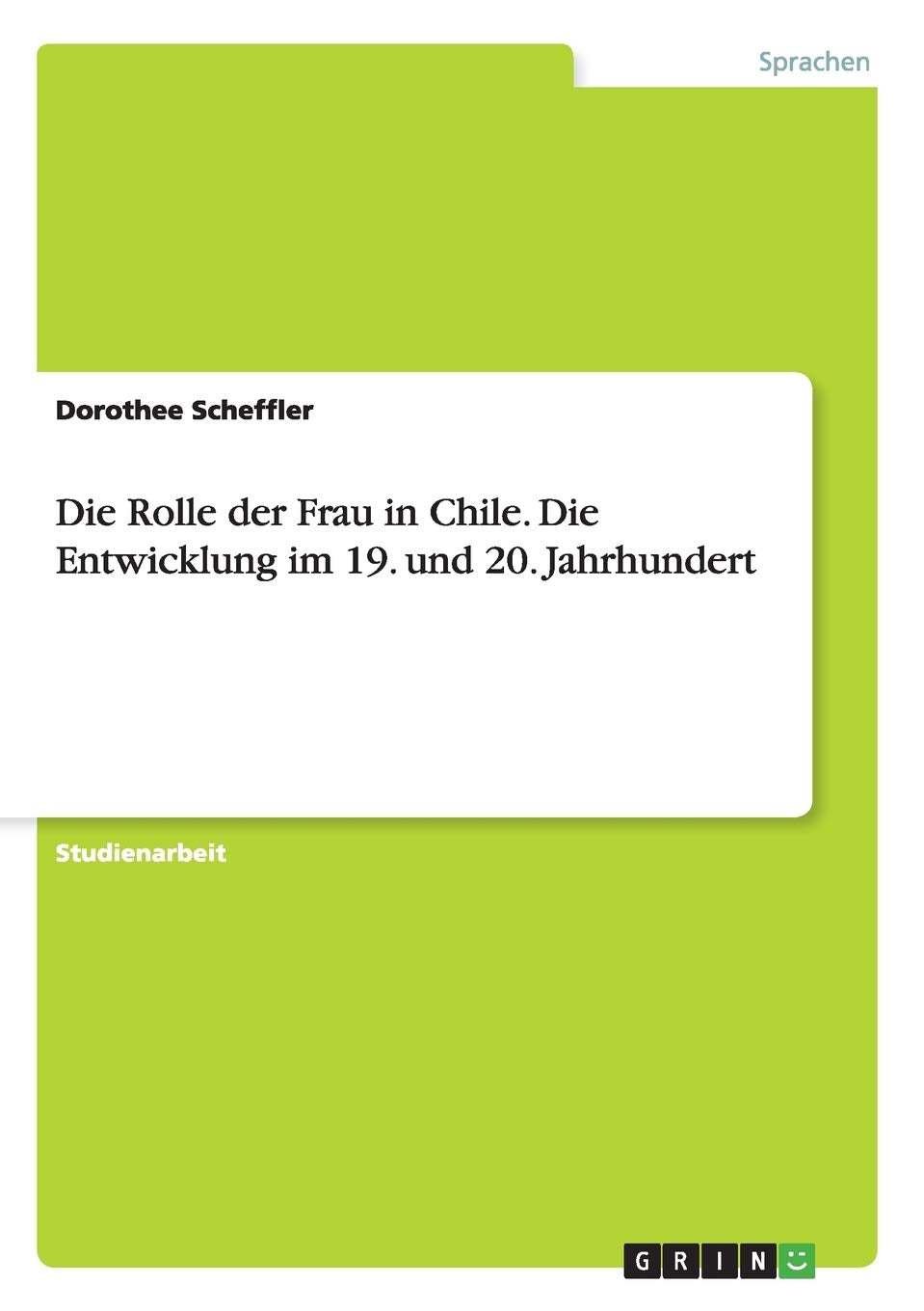 Die Rolle der Frau in Chile. Die Entwicklung im 19. und 20. Jahrhundert Foreign Languages ​​& Dictionaries