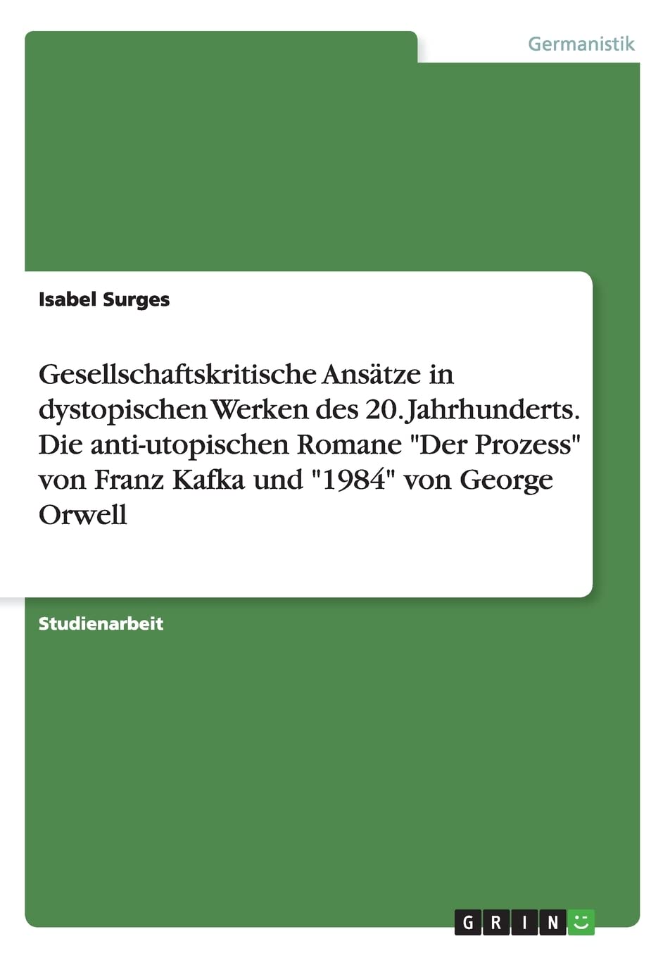 Gesellschaftskritische Ansätze in dystopischen Werken des 20. Jahrhunderts. Die anti-utopischen Romane "Der Prozess" von Franz Kafka und "1984" von George Orwell Books