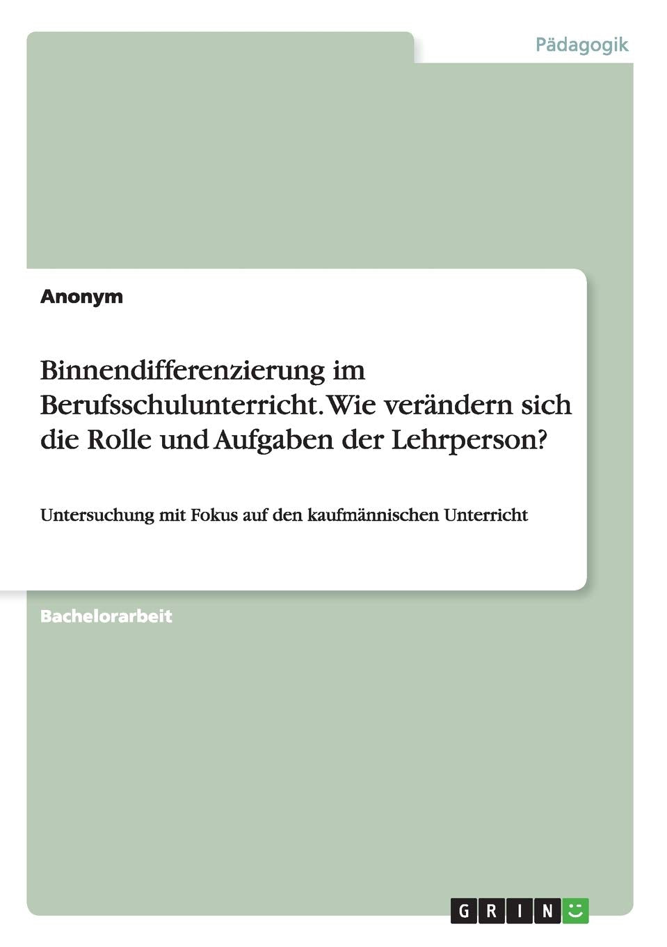 Binnendifferenzierung im Berufsschulunterricht. Wie verändern sich die Rolle und Aufgaben der Lehrperson?: Untersuchung mit Fokus auf den kaufmännischen Unterricht Learning & Reference