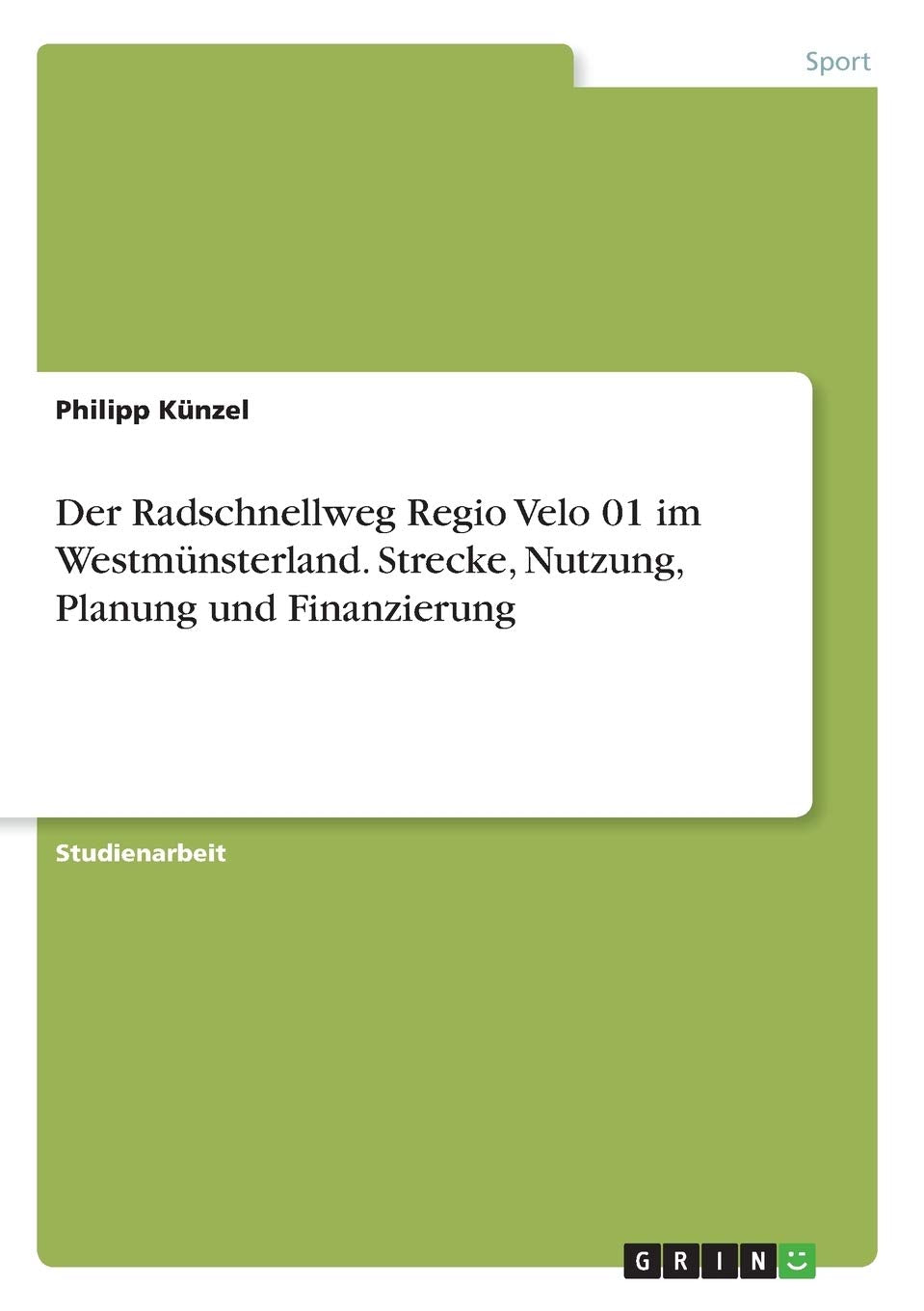 Der Radschnellweg Regio Velo 01 im Westmünsterland. Strecke, Nutzung, Planung und Finanzierung Reference Books