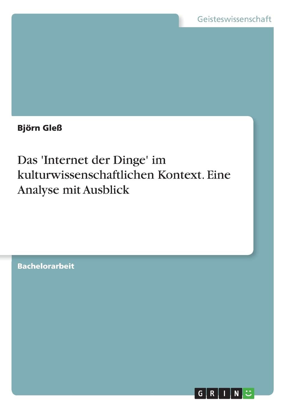 Das 'Internet der Dinge' im kulturwissenschaftlichen Kontext. Eine Analyse mit Ausblick Law