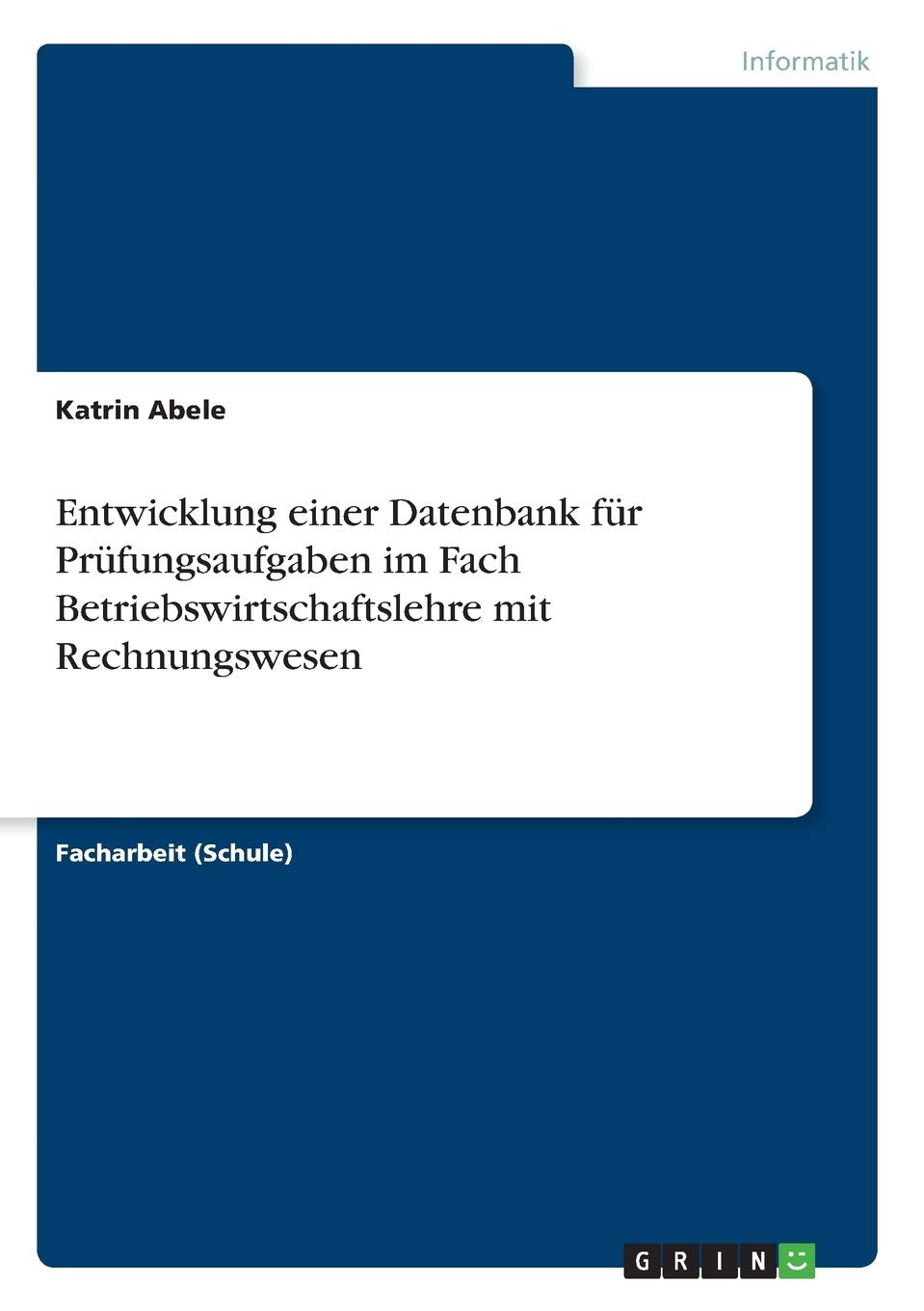 Entwicklung einer Datenbank für Prüfungsaufgaben im Fach Betriebswirtschaftslehre mit Rechnungswesen Computer Science