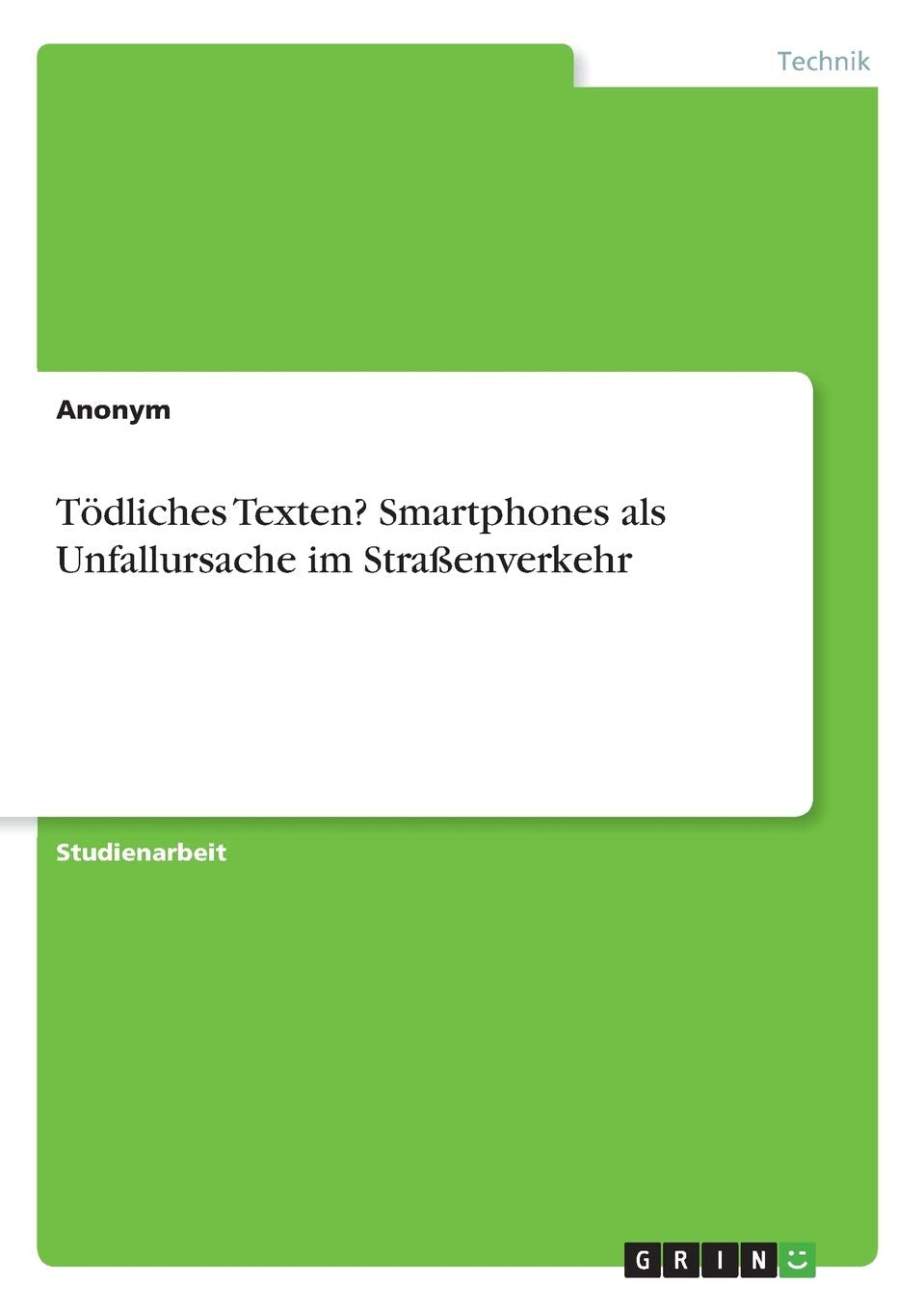 Tödliches Texten? Smartphones als Unfallursache im Straßenverkehr Business & Technology