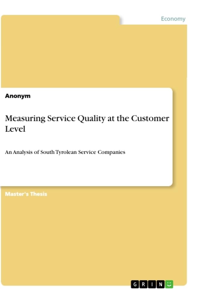 Measuring Service Quality at the Customer Level: An Analysis of South Tyrolean Service Companies. Magisterarbeit Law