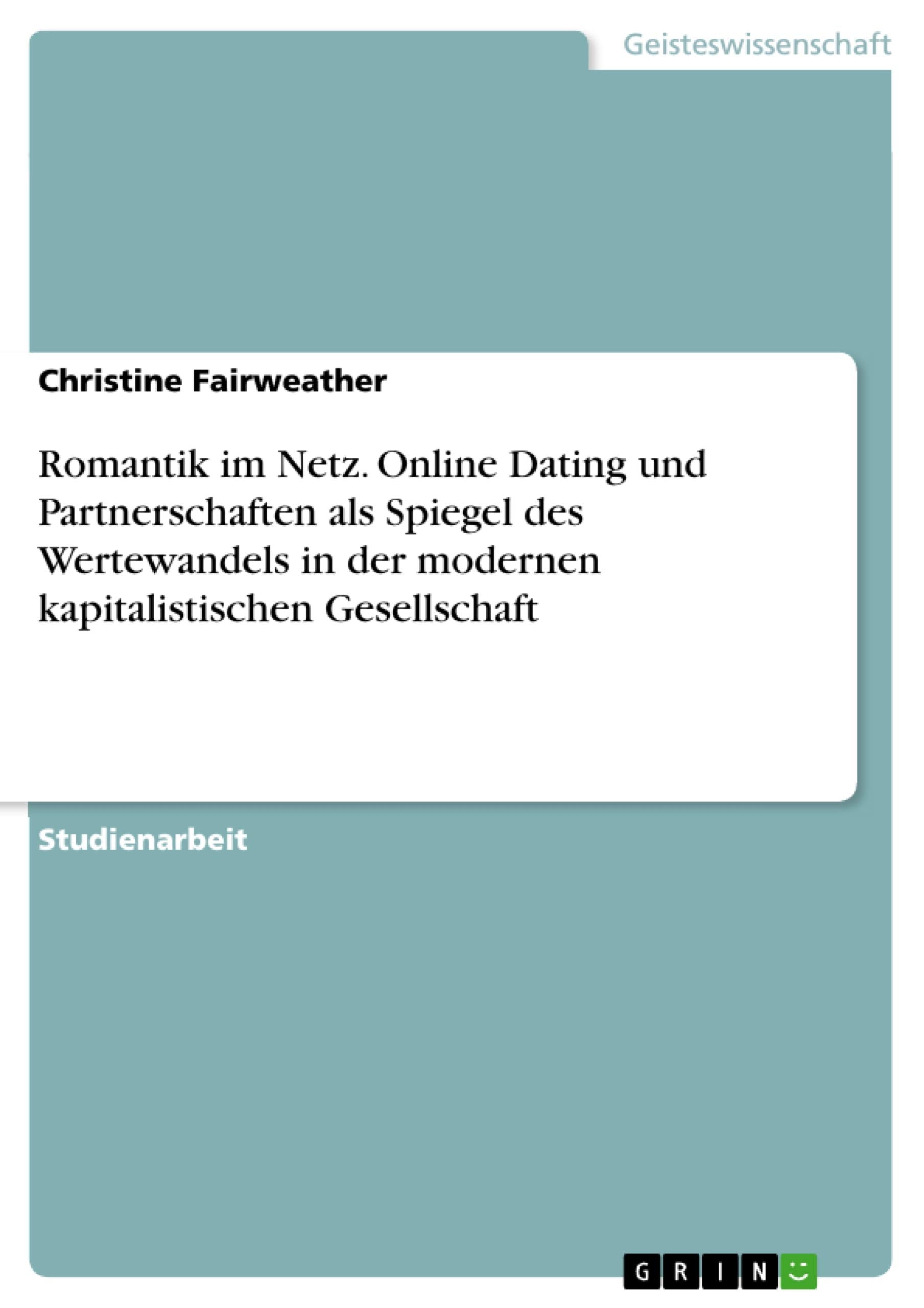 Romantik im Netz. Online Dating und Partnerschaften als Spiegel des Wertewandels in der modernen kapitalistischen Gesellschaft Law