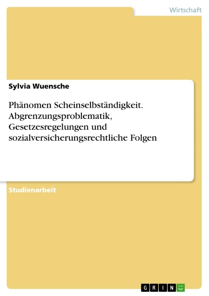 Phänomen Scheinselbständigkeit. Abgrenzungsproblematik, Gesetzesregelungen und sozialversicherungsrechtliche Folgen Law