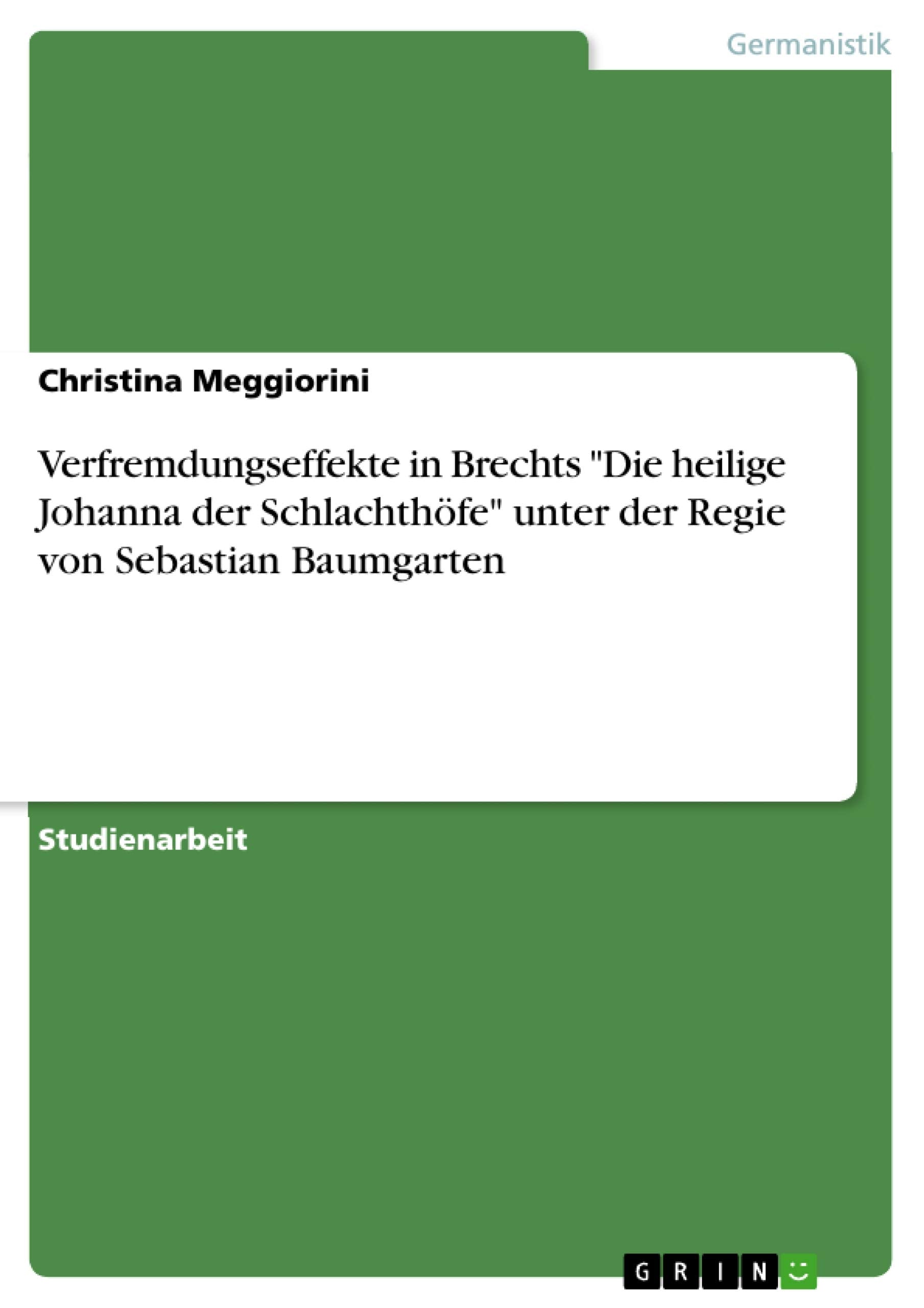 Verfremdungseffekte in Brechts "Die heilige Johanna der Schlachthöfe" unter der Regie von Sebastian Baumgarten Books