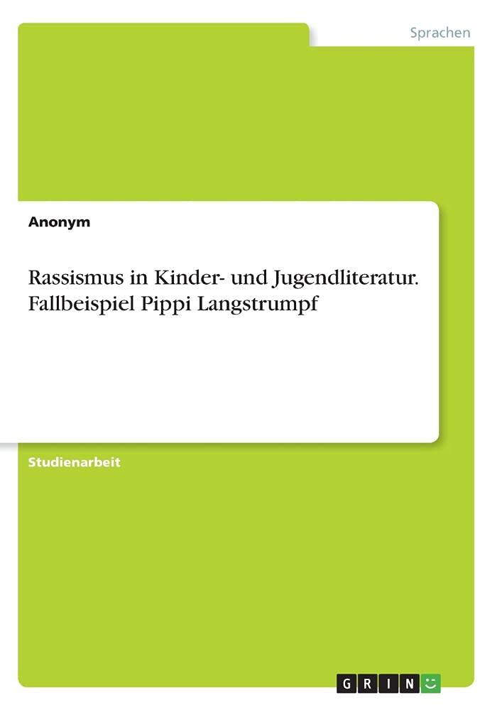 Rassismus in Kinder- und Jugendliteratur. Fallbeispiel Pippi Langstrumpf Politics & History
