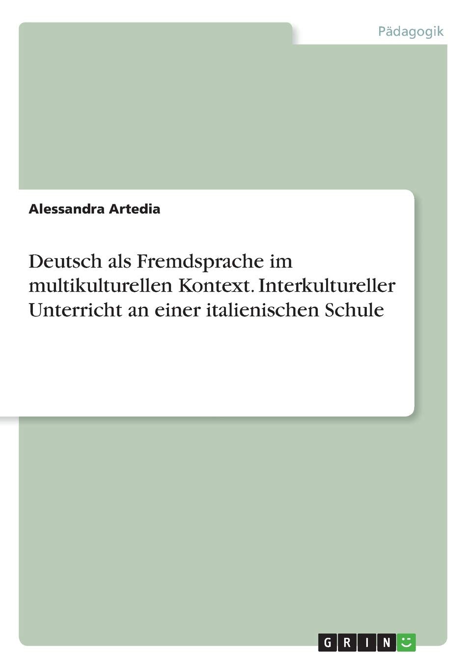 Deutsch als Fremdsprache im multikulturellen Kontext. Interkultureller Unterricht an einer italienischen Schule Education & Training