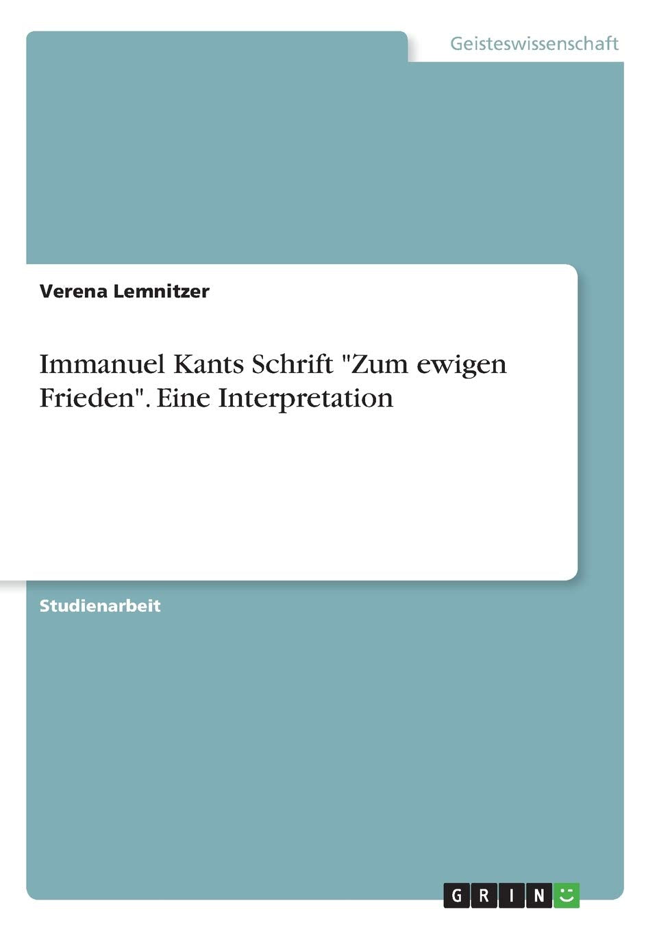 Immanuel Kants Schrift "Zum ewigen Frieden". Eine Interpretation Philosophy