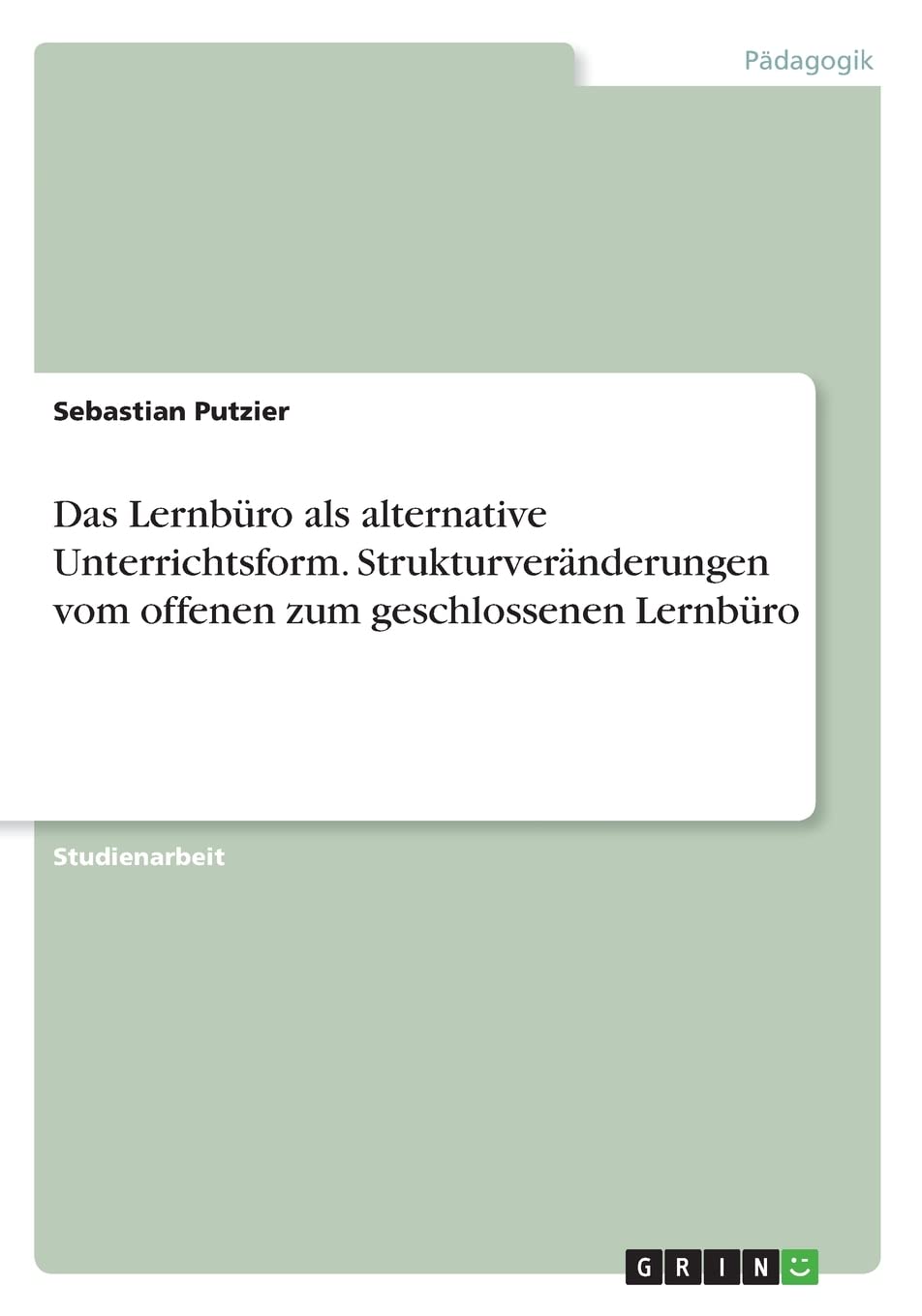 Das Lernbüro als alternative Unterrichtsform. Strukturveränderungen vom offenen zum geschlossenen Lernbüro Study Guides