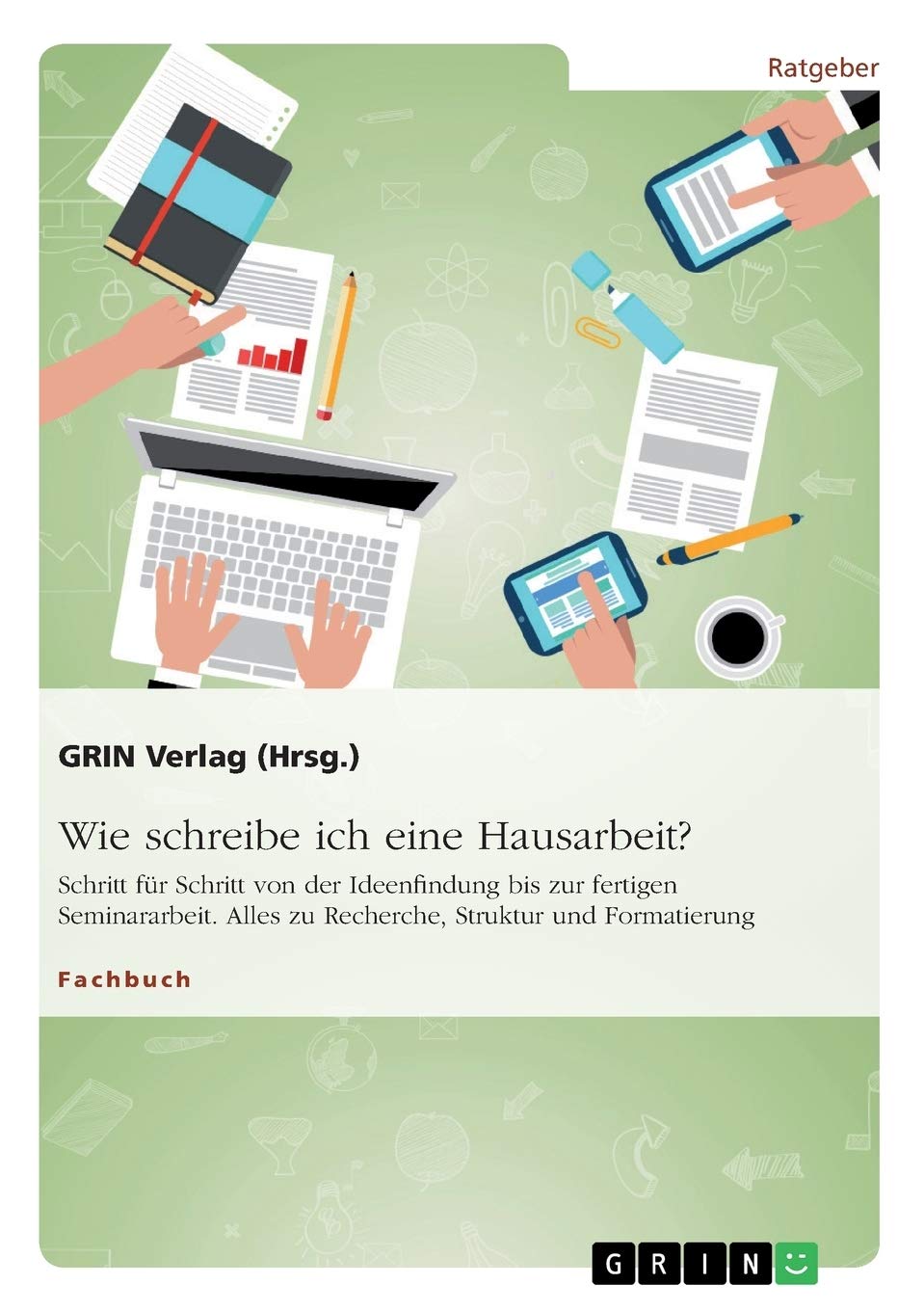 Wie schreibe ich eine Hausarbeit? Schritt für Schritt von der Ideenfindung bis zur fertigen Seminararbeit: Alles zu Recherche, Struktur und Formatierung Business, Finance & Career