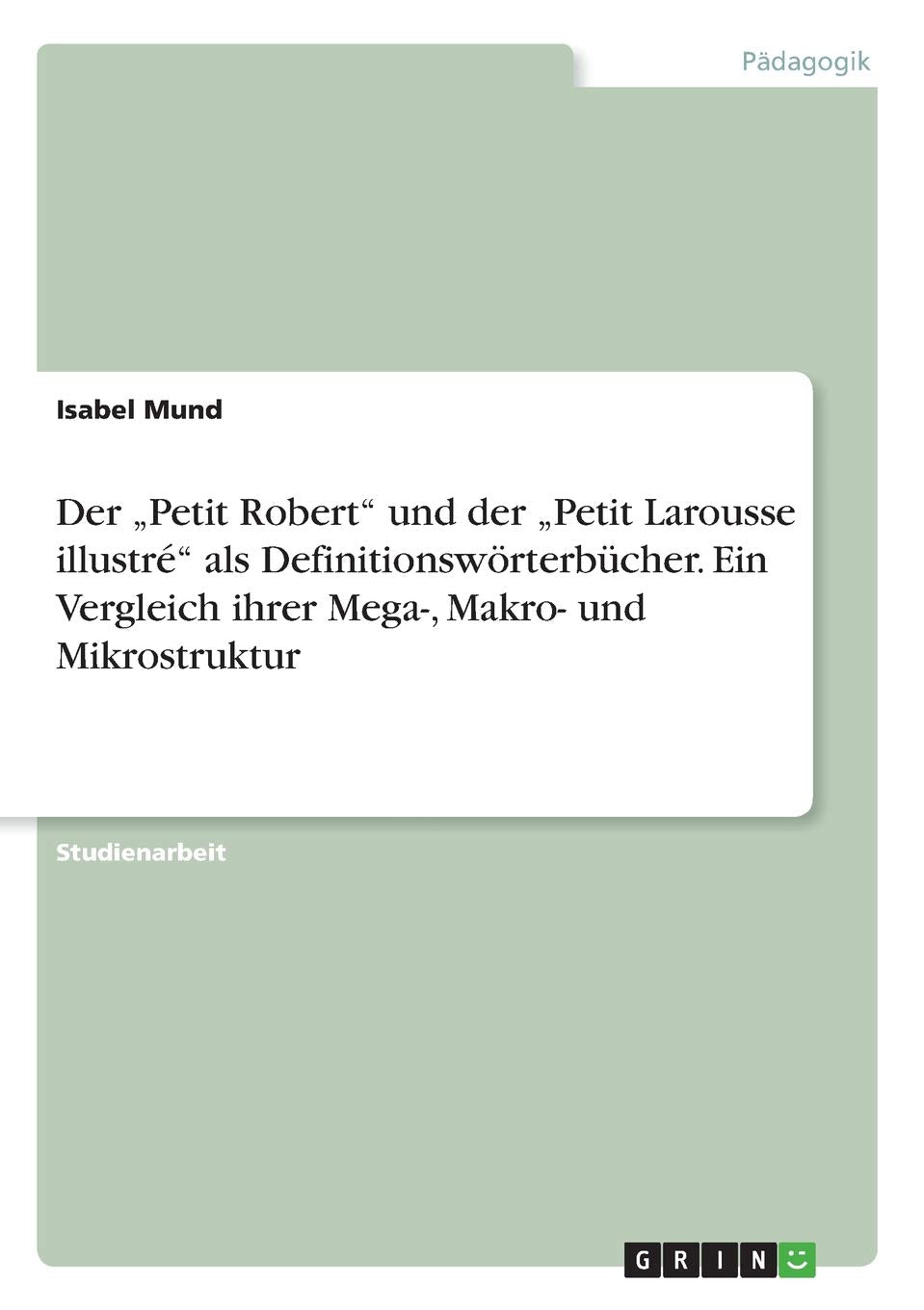 Der "Petit Robert" und der "Petit Larousse illustré" als Definitionswörterbücher. Ein Vergleich ihrer Mega-, Makro- und Mikrostruktur General education