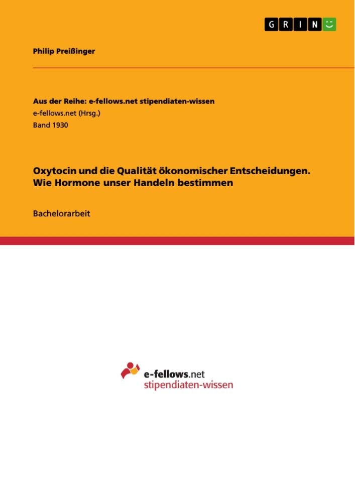 Oxytocin und die Qualität ökonomischer Entscheidungen. Wie Hormone unser Handeln bestimmen Natural Sciences