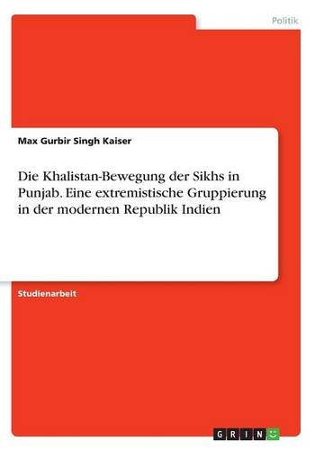 Die Khalistan-Bewegung der Sikhs in Punjab. Eine extremistische Gruppierung in der modernen Republik Indien Books