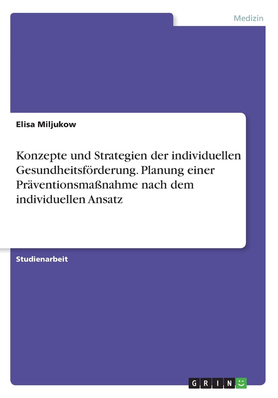 Konzepte und Strategien der individuellen Gesundheitsförderung. Planung einer Präventionsmaßnahme nach dem individuellen Ansatz Medicine