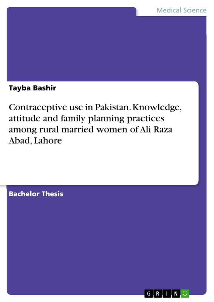 Contraceptive use in Pakistan. Knowledge, attitude and family planning practices among rural married women of Ali Raza Abad, Lahore Medicine