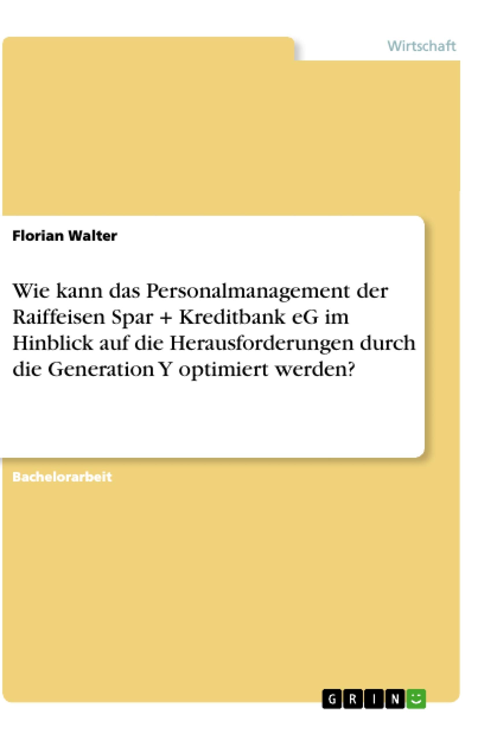 Wie kann das Personalmanagement der Raiffeisen Spar + Kreditbank eG im Hinblick auf die Herausforderungen durch die Generation Y optimiert werden? Law