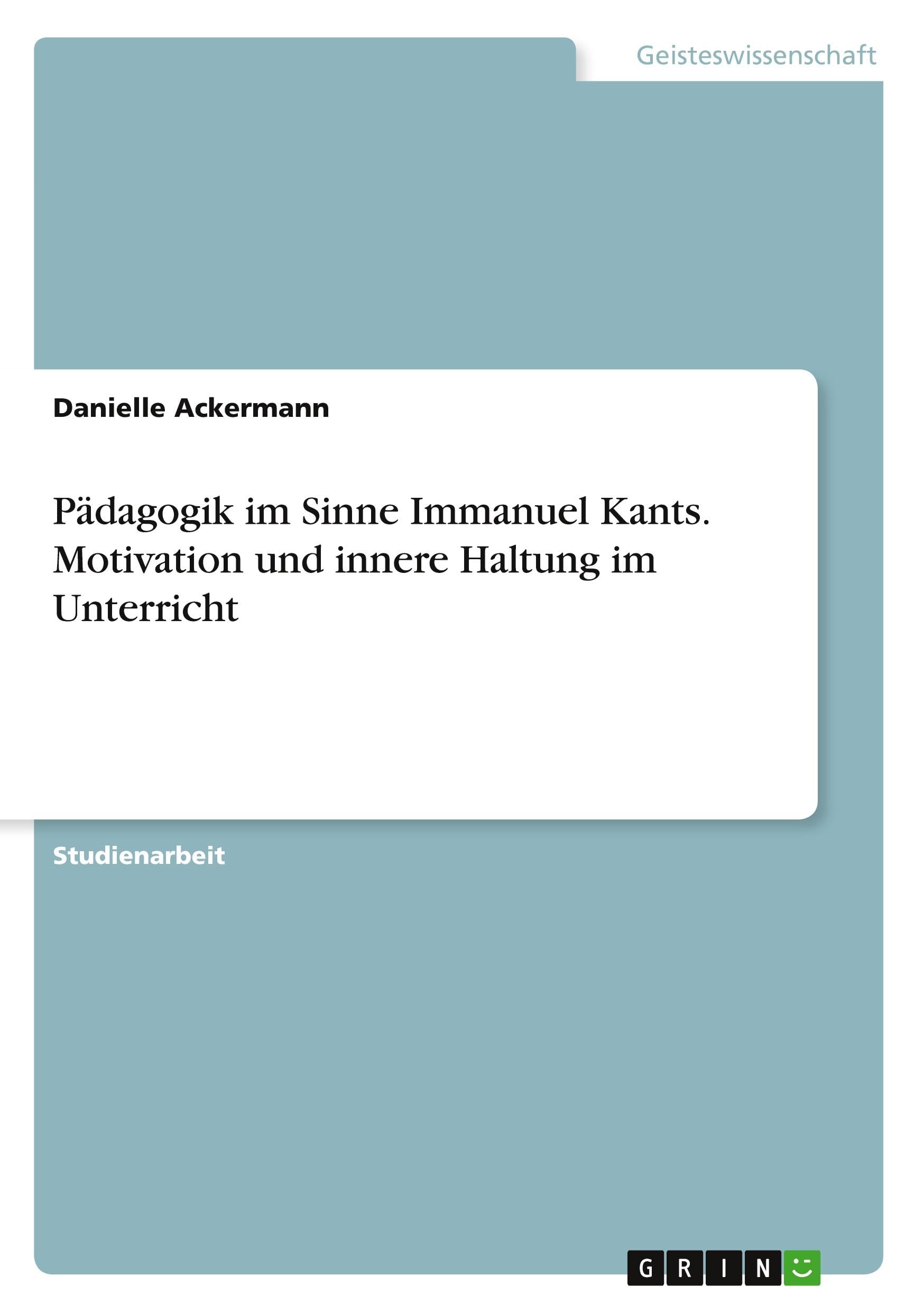 Pädagogik im Sinne Immanuel Kants. Motivation und innere Haltung im Unterricht Philosophy
