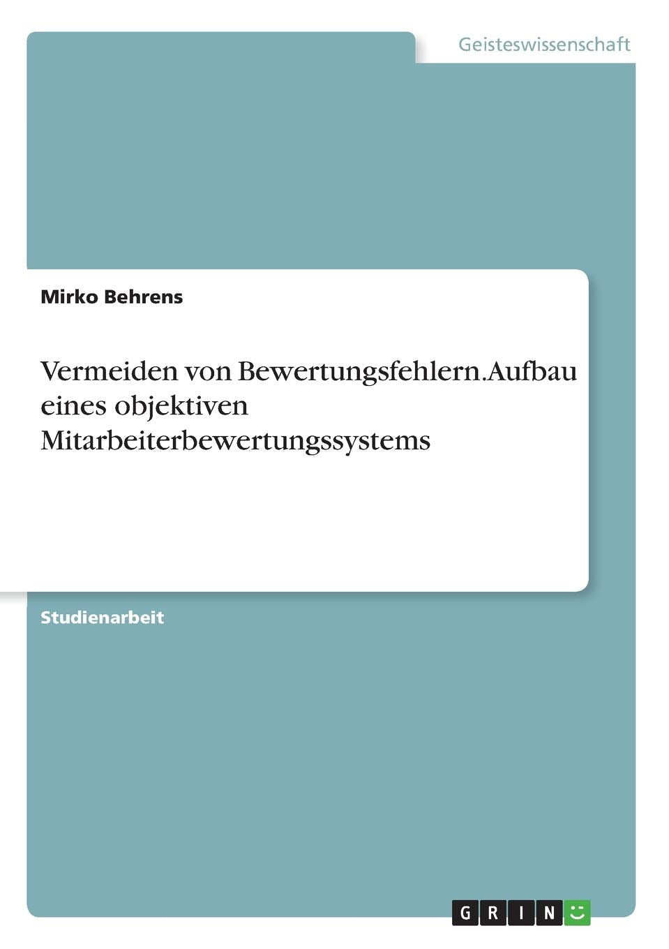 Vermeiden von Bewertungsfehlern. Aufbau eines objektiven Mitarbeiterbewertungssystems Business, Finance & Career